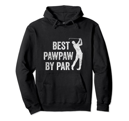 Best Pawpaw Par Golf Fan Golfer Dad Hoodie - Streetwear Style Men Women - T-Shirt, Sweatshirt, Hoodie