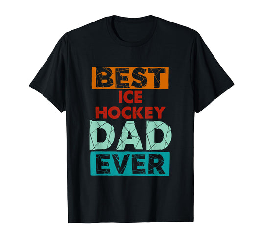 Best Ice Hockey Dad Ever Funny Ice T-Shirt - Novelty Apparel for Adults - T-Shirt, Sweatshirt, Hoodie
