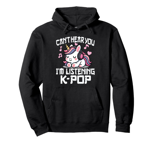 Cant Hear You Im Listening Kpop Unicorn K Hoodie - Minimalist Print Unisex - T-Shirt, Sweatshirt, Hoodie
