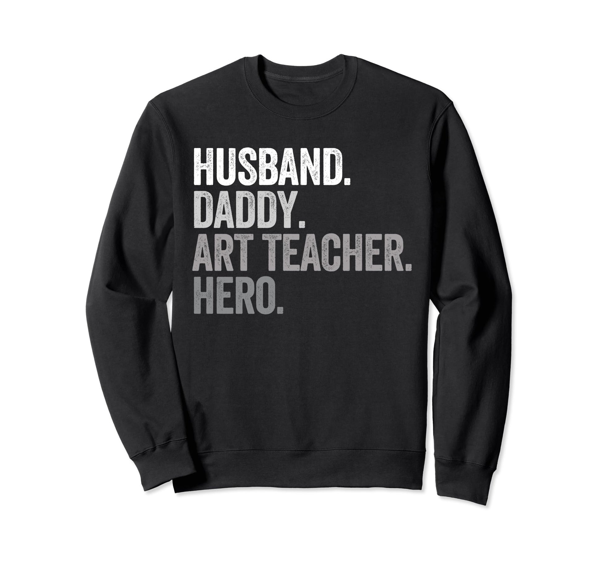 Husband Daddy Art Teacher Dad Hero Sweatshirt - Novelty Apparel for Adults - T-Shirt, Sweatshirt, Hoodie