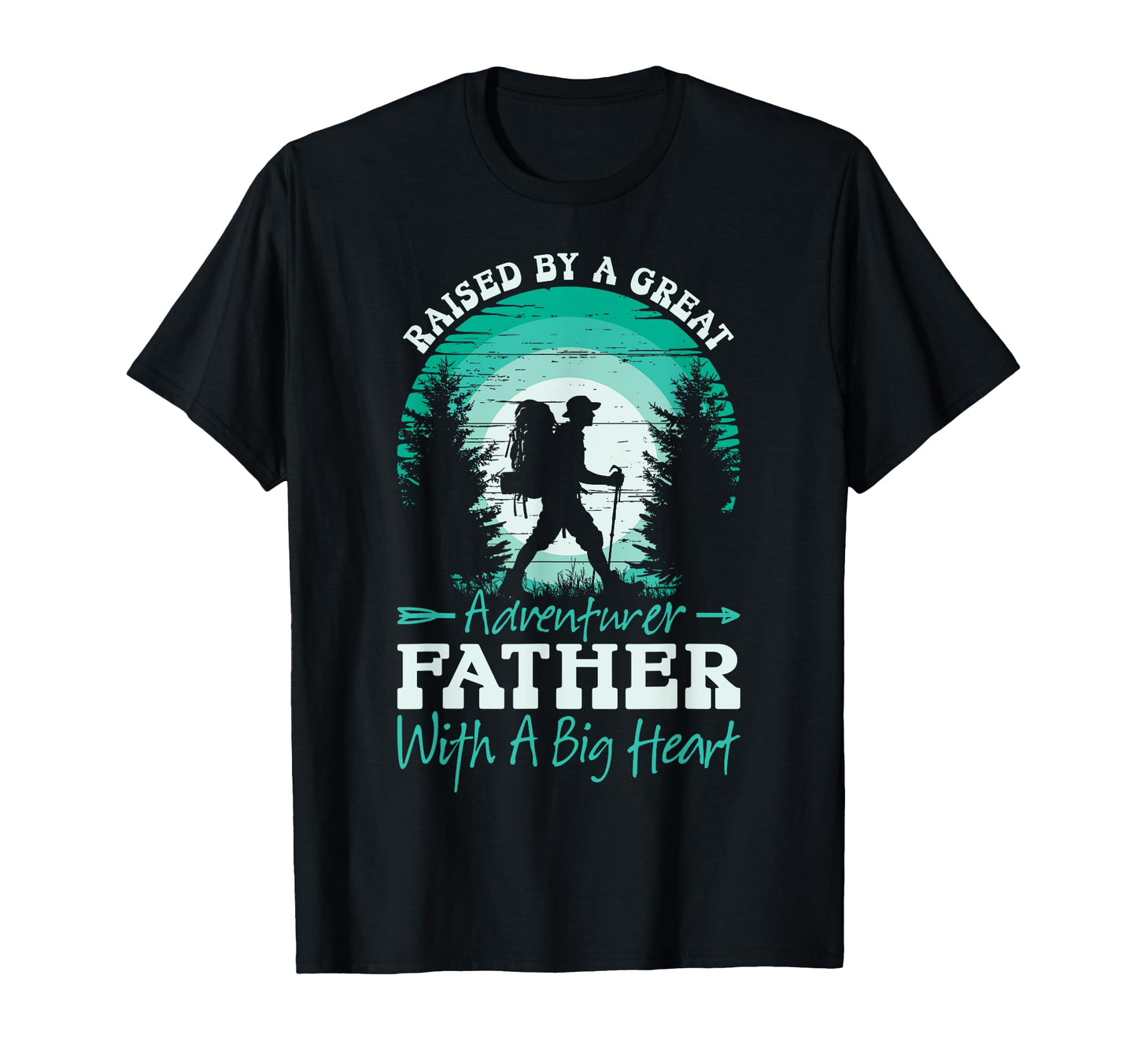 Raised Great Adventurer Father Big Heart T-Shirt - Unique Graphic Unisex - T-Shirt, Sweatshirt, Hoodie