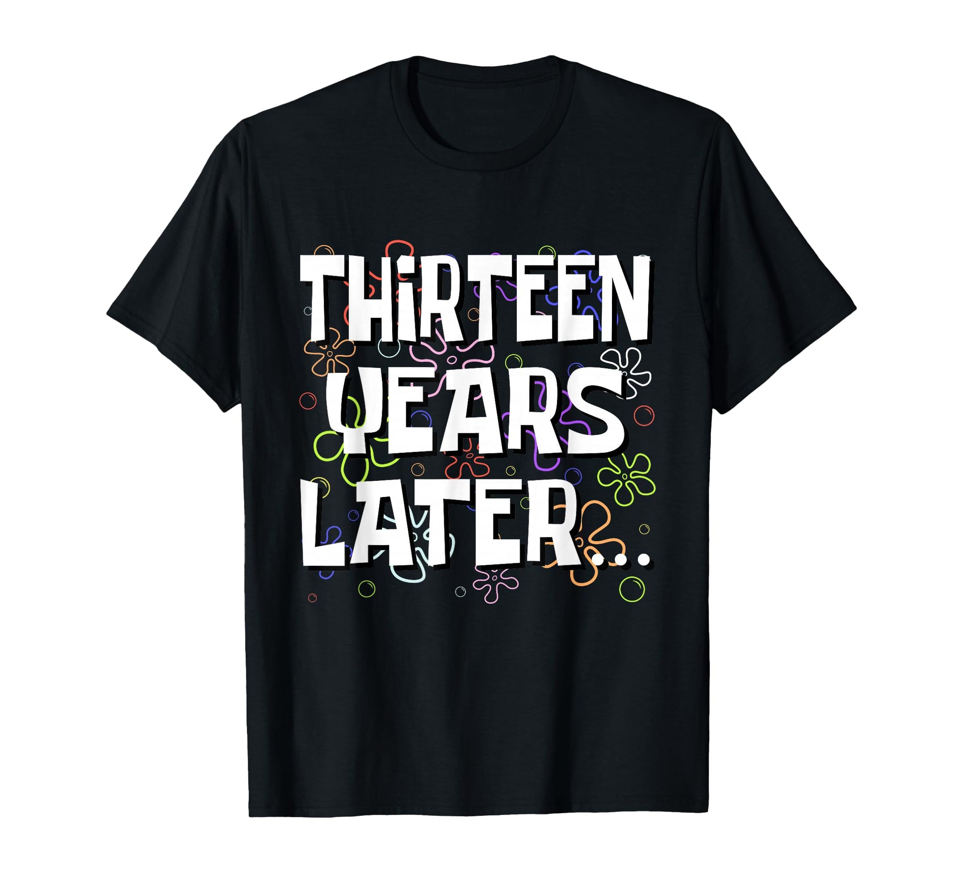 Thirteen Years Later Funny Meme 13 T-Shirt - Aesthetic Graphic for Adults - T-Shirt, Sweatshirt, Hoodie