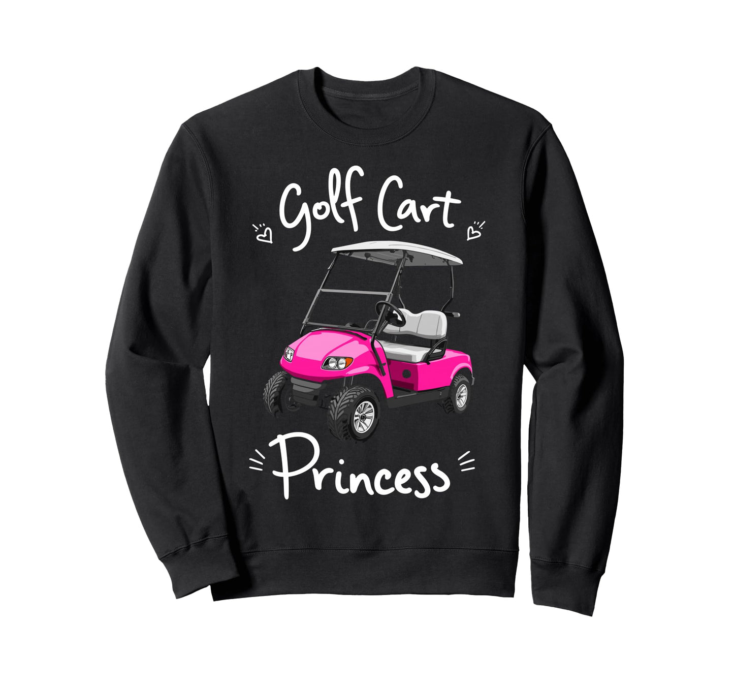 Golf Cart Princess Golfing Golfer Sweatshirt - Custom Art Print Unisex - T-Shirt, Sweatshirt, Hoodie