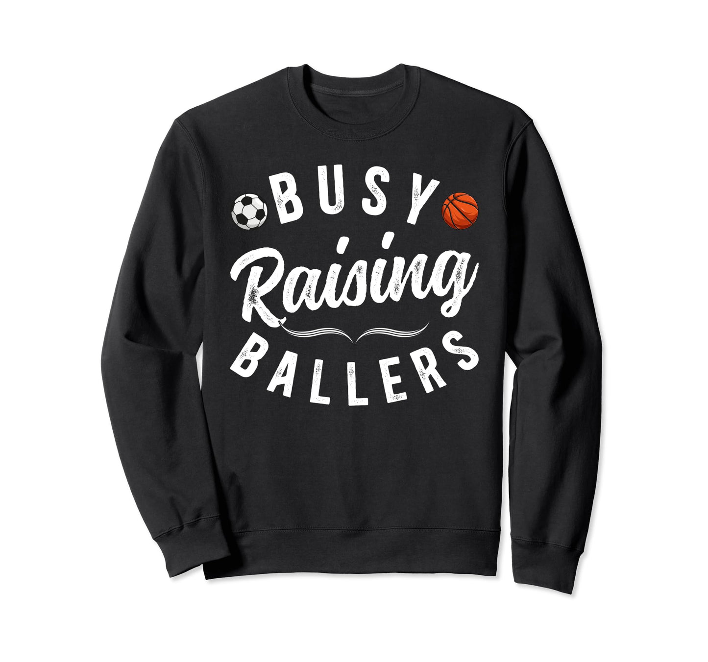 Busy Raising Ballers Soccer Sweatshirt - Trendy Graphic Men Women - T-Shirt, Sweatshirt, Hoodie