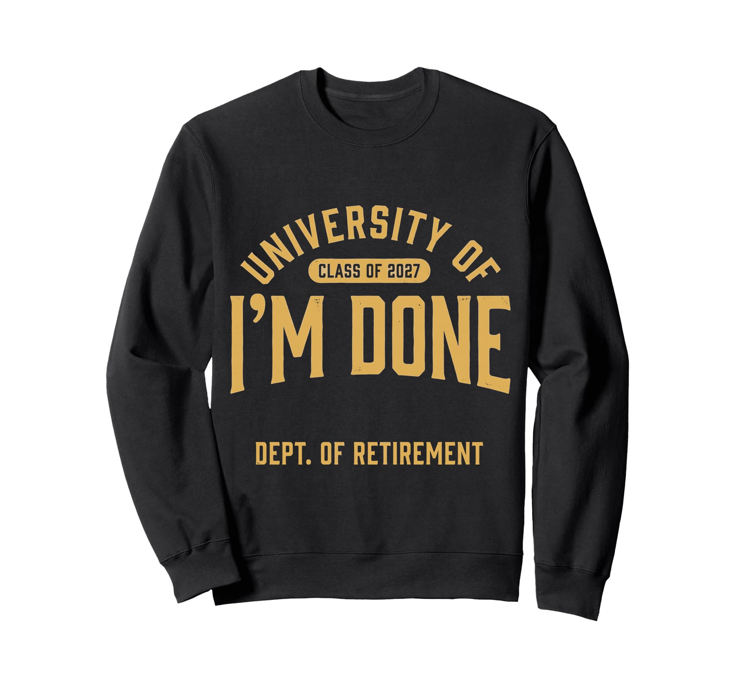 University Im Done Class 2027 Sweatshirt - Aesthetic Graphic Men Women - T-Shirt, Sweatshirt, Hoodie