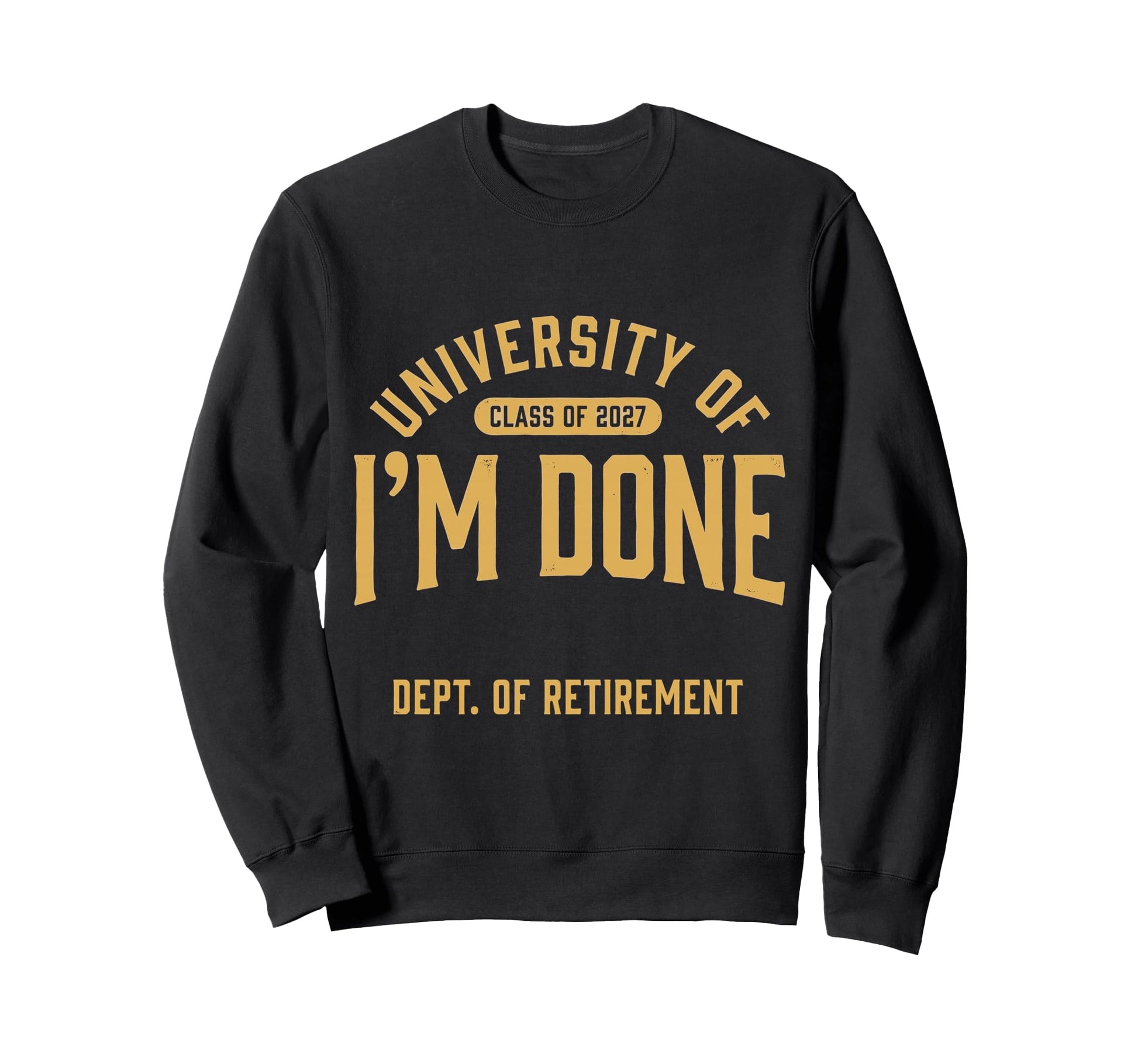 University Im Done Class 2027 Sweatshirt - Aesthetic Graphic Men Women - T-Shirt, Sweatshirt, Hoodie