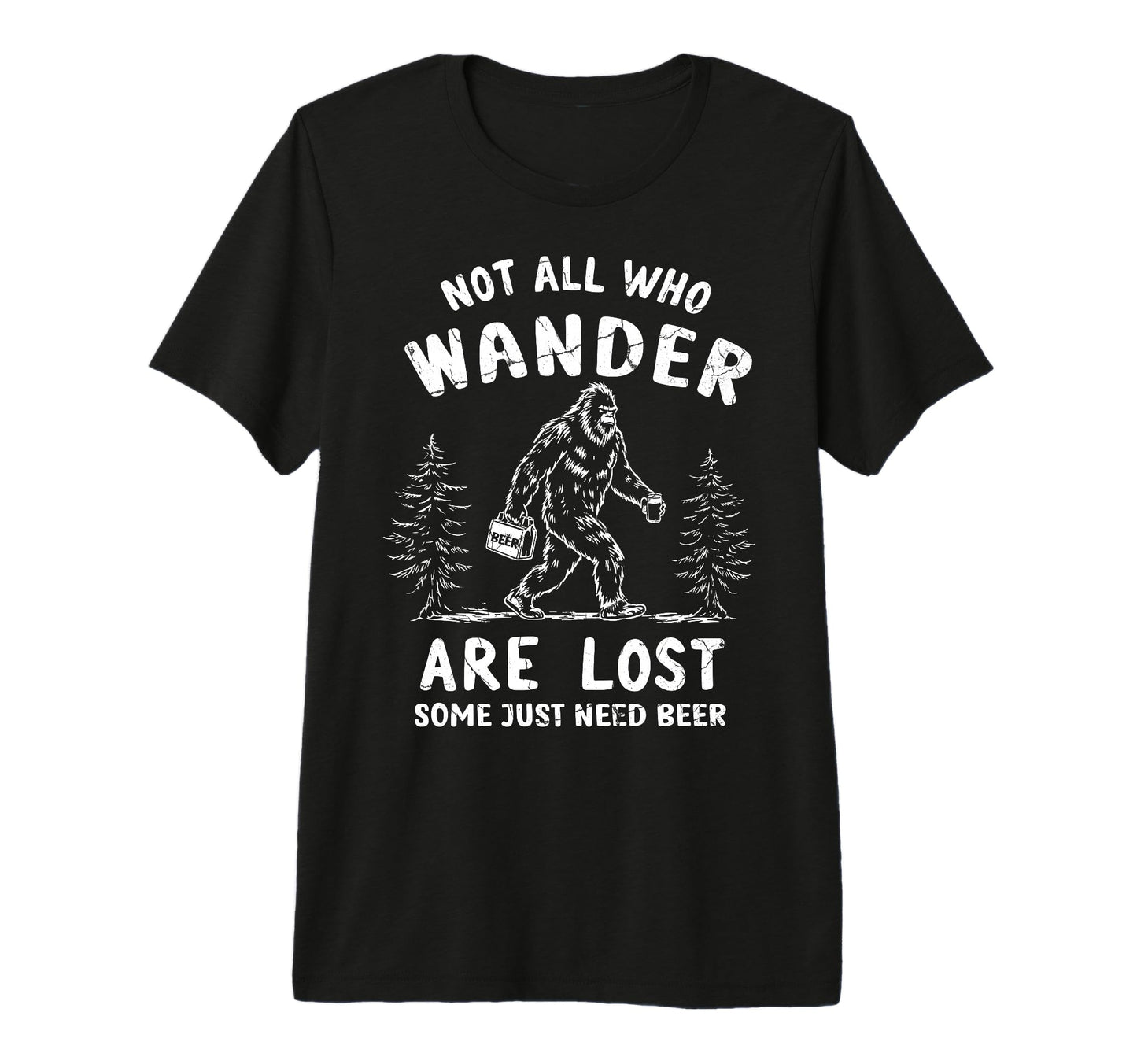 Not All Who Wander Are Lost Some Need T-Shirt - Custom Art Print Men Women - T-Shirt, Sweatshirt, Hoodie