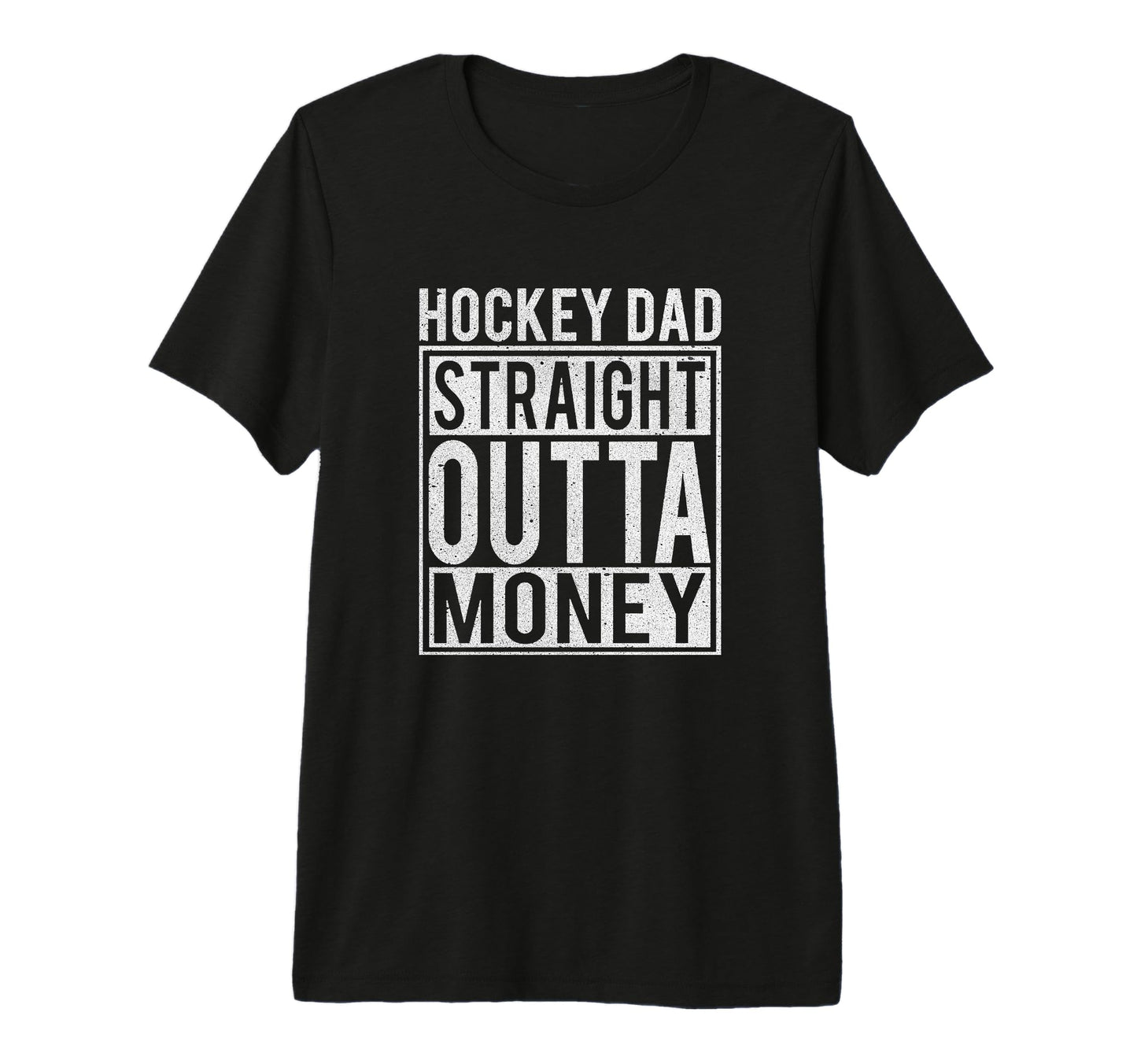 Hockey Dad Straight Outta Money I Funny T-Shirt - Novelty Apparel Unisex - T-Shirt, Sweatshirt, Hoodie