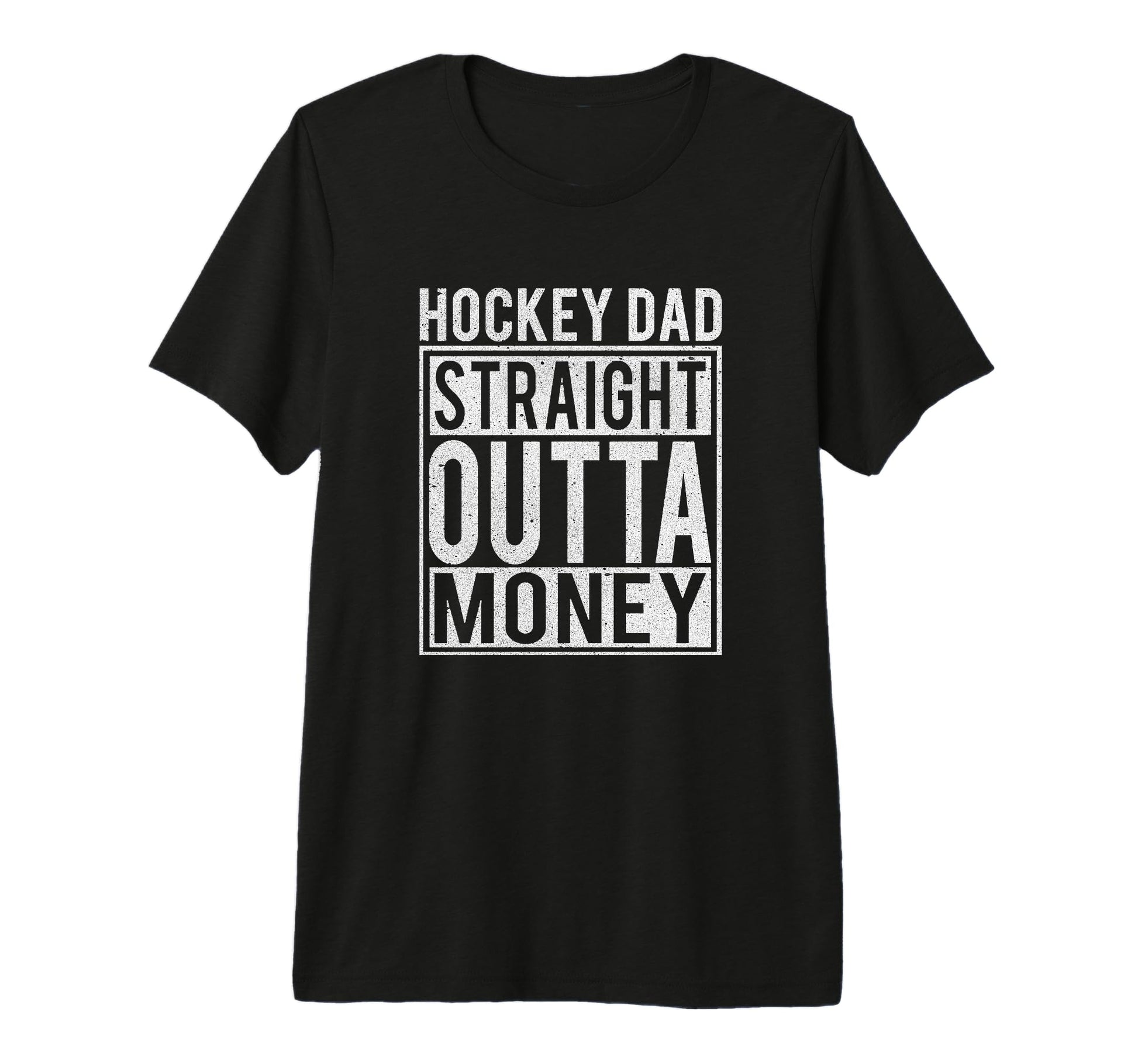 Hockey Dad Straight Outta Money I Funny T-Shirt - Novelty Apparel Unisex - T-Shirt, Sweatshirt, Hoodie