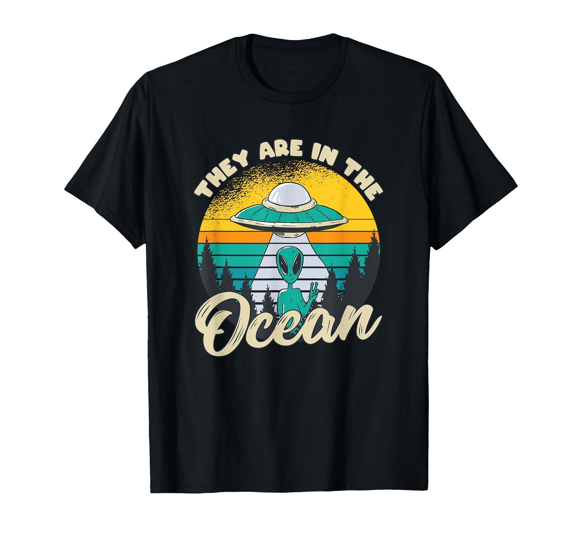 Alien Abduction They Are Ocean Ufo T-Shirt - Fun Novelty Design Unisex - T-Shirt, Sweatshirt, Hoodie