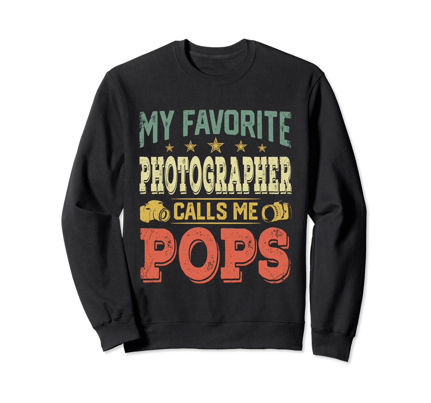My Favorite Photographer Calls Me Pops Sweatshirt - Graphic Print Men Women - T-Shirt, Sweatshirt, Hoodie