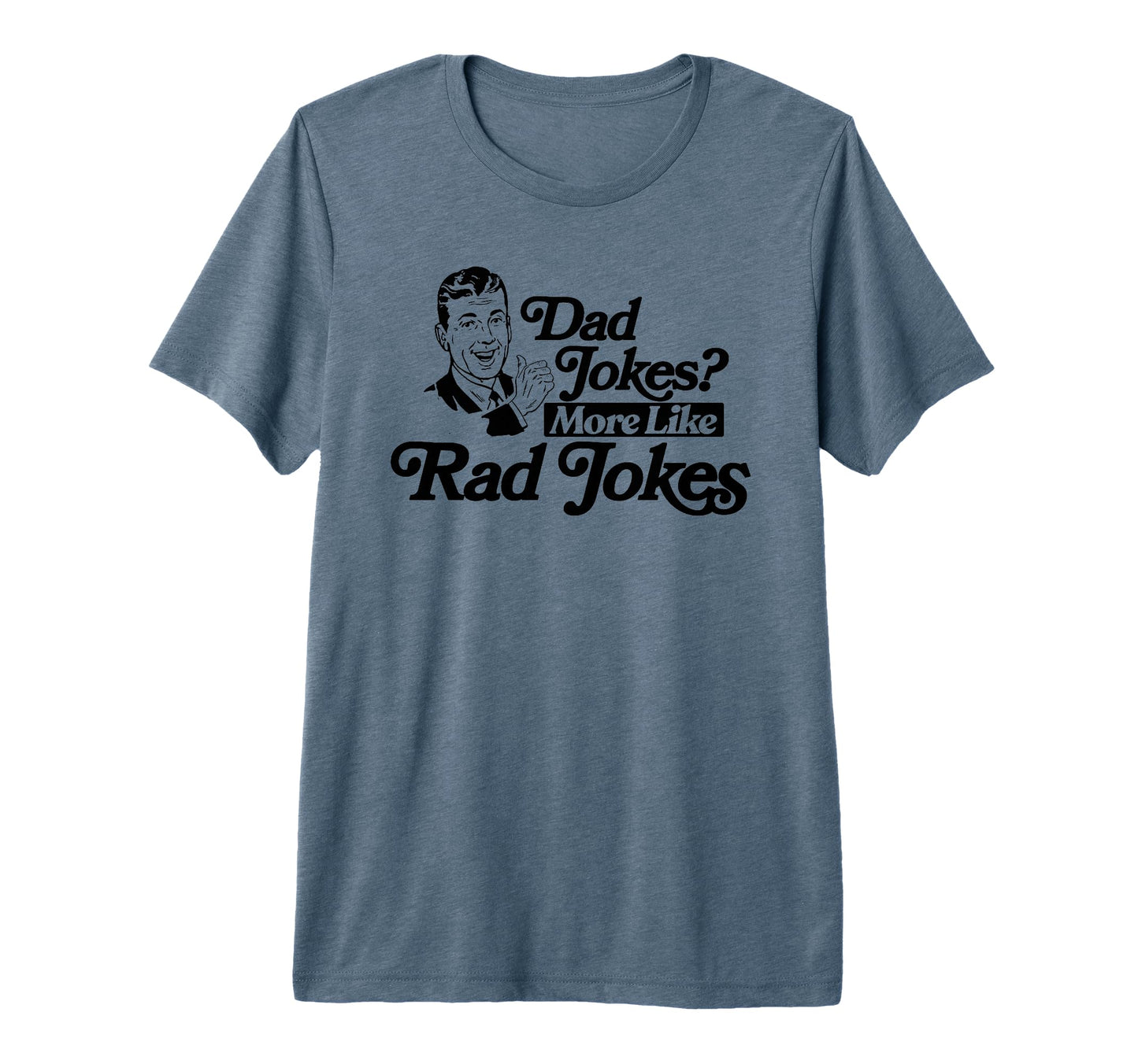 Dad Jokes More Like Rad Jokes Funny T-Shirt - Graphic Print Men Women - T-Shirt, Sweatshirt, Hoodie