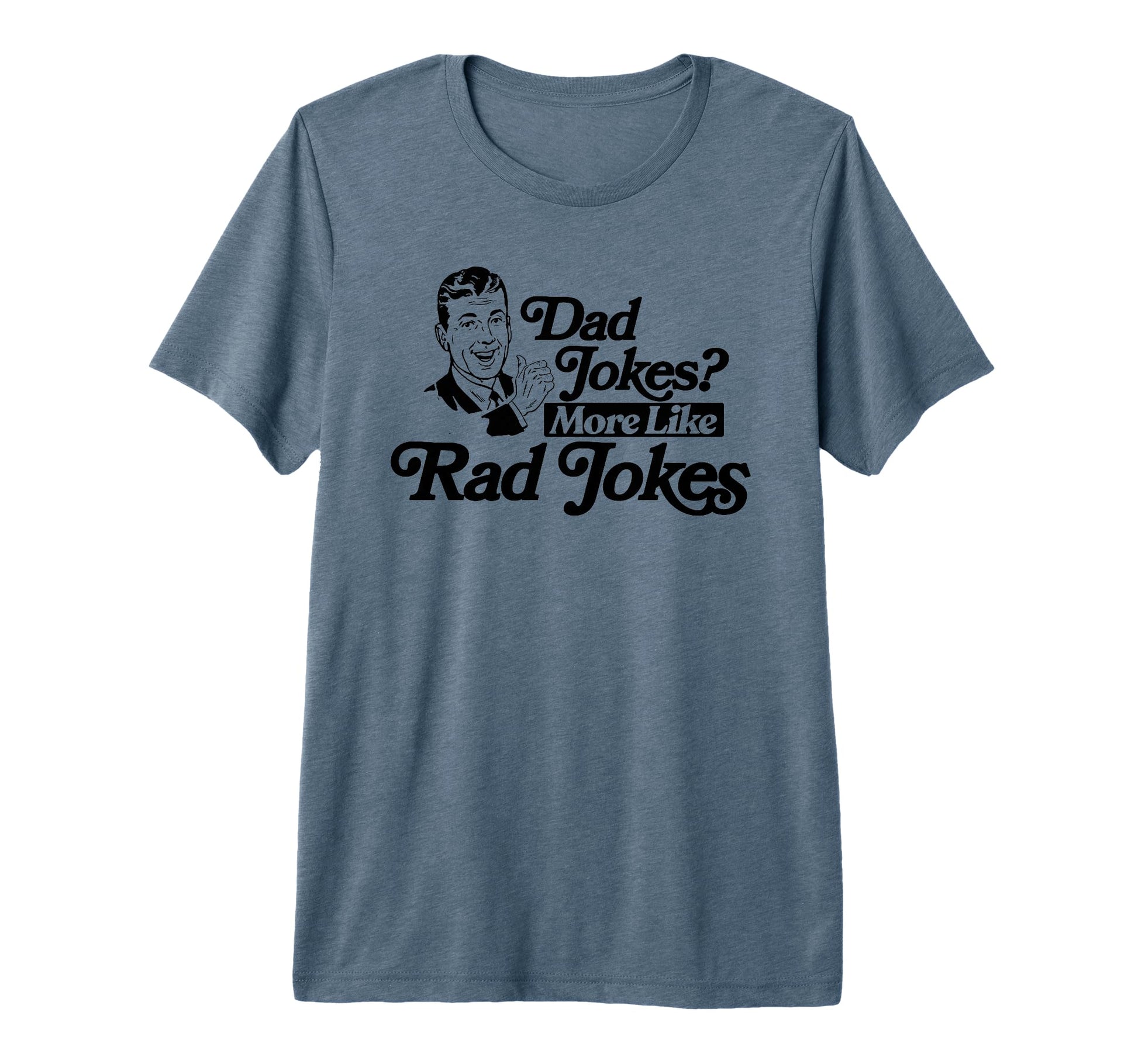 Dad Jokes More Like Rad Jokes Funny T-Shirt - Graphic Print Men Women - T-Shirt, Sweatshirt, Hoodie