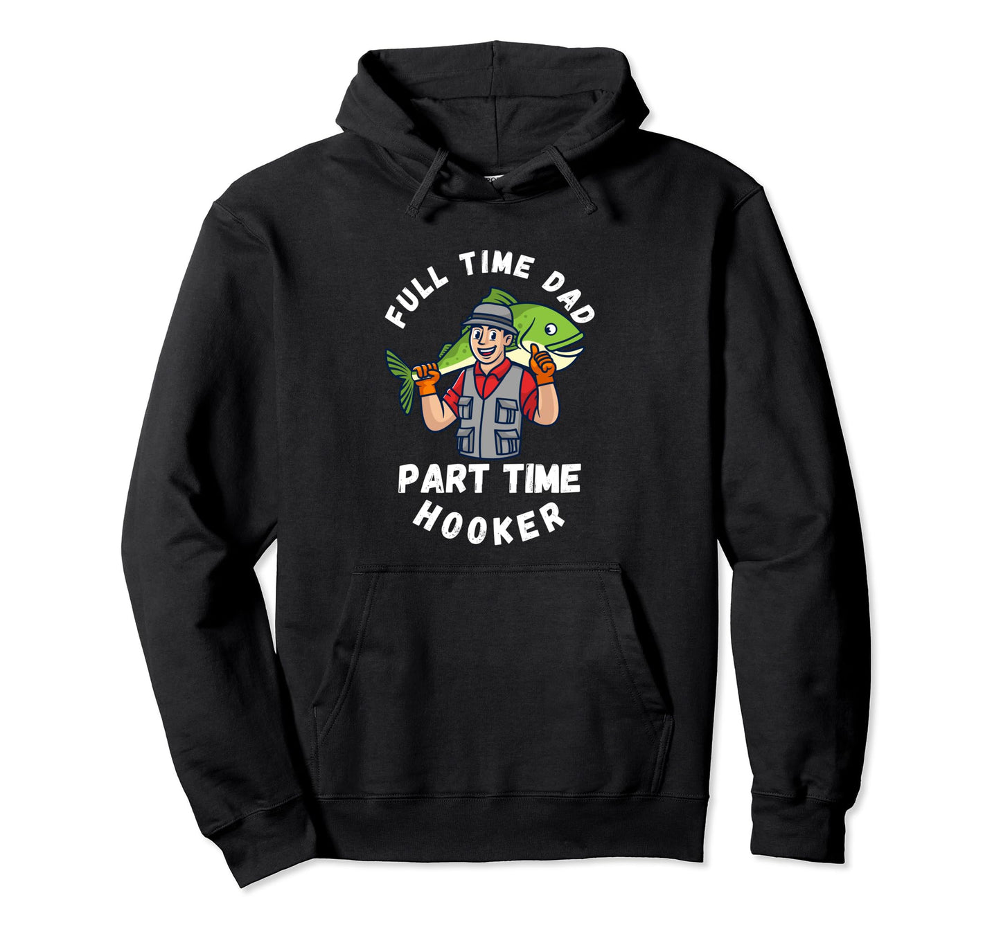 Full Time Dad Part Time Hooker Reel Hoodie - Custom Art Print for Adults - T-Shirt, Sweatshirt, Hoodie