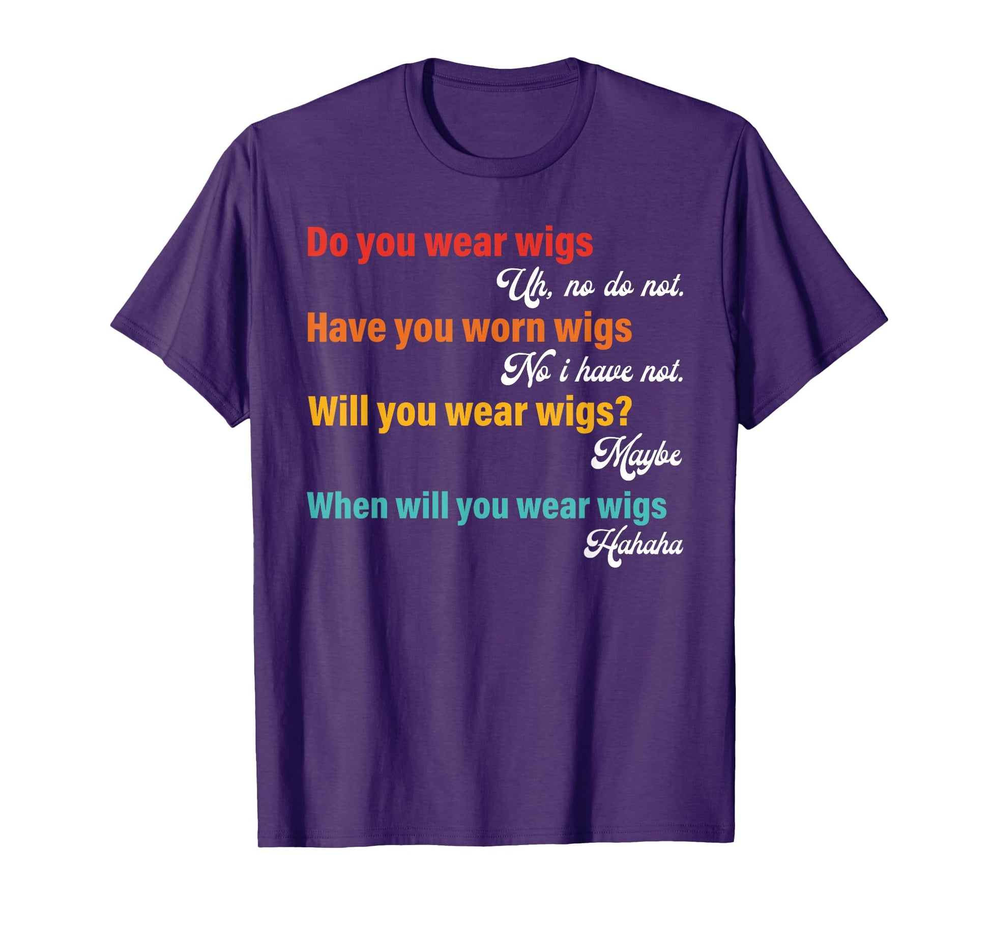 Do You Wear Wigs Uh No I Do Not Have You T-Shirt - Trendy Graphic Unisex - T-Shirt, Sweatshirt, Hoodie