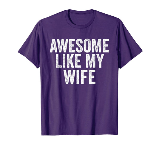 Awesome Like My Wife Unique Parents T-Shirt - Minimalist Print for Adults - T-Shirt, Sweatshirt, Hoodie