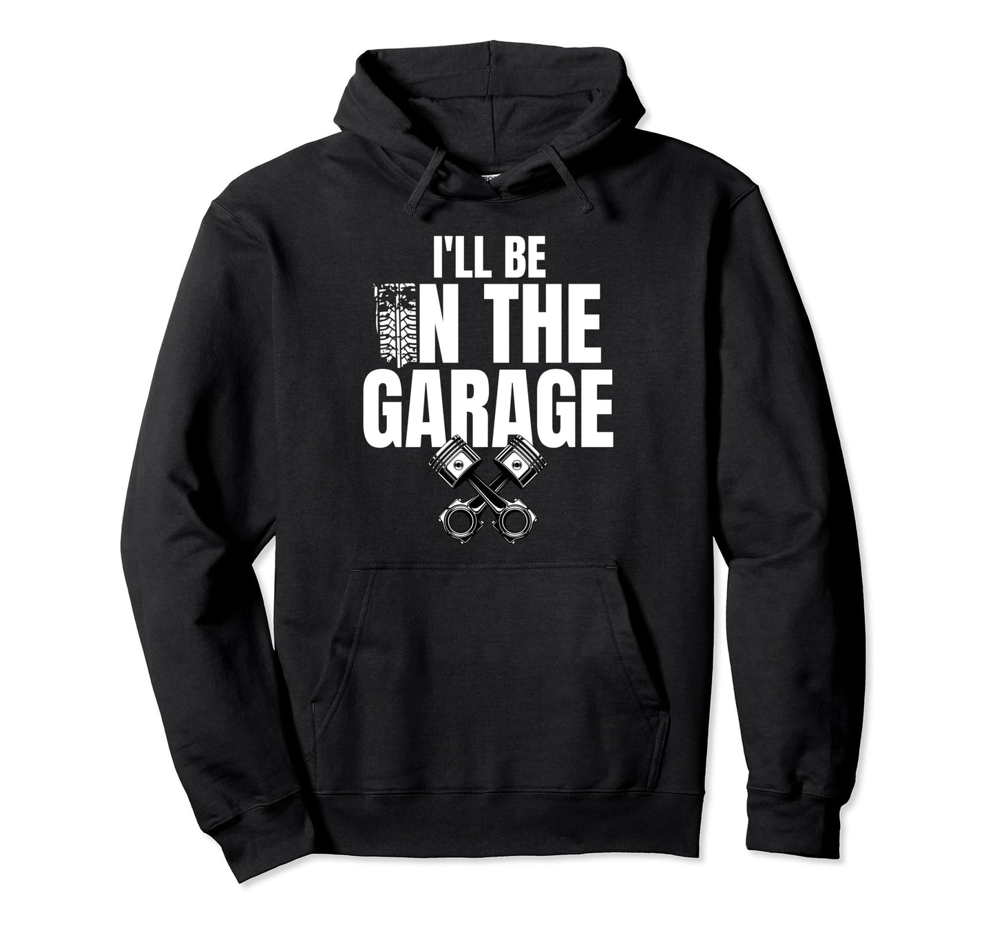 Ill Be Garage Funny Car Mechanic Dad Hoodie - Graphic Print for Adults - T-Shirt, Sweatshirt, Hoodie