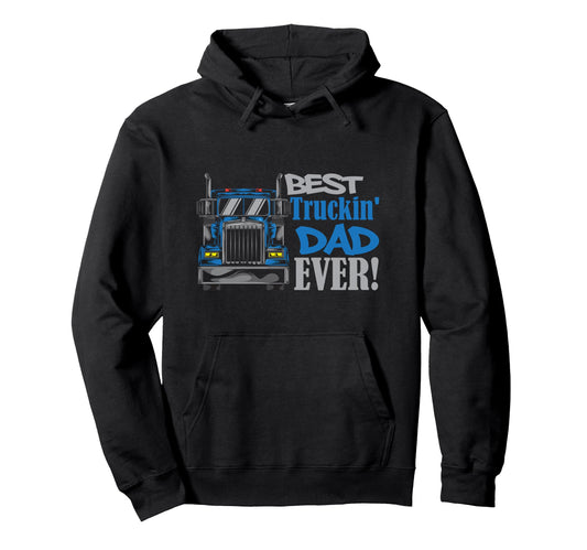 Best Trucking Dad Ever Truck Driver Hoodie - Streetwear Style for Adults - T-Shirt, Sweatshirt, Hoodie