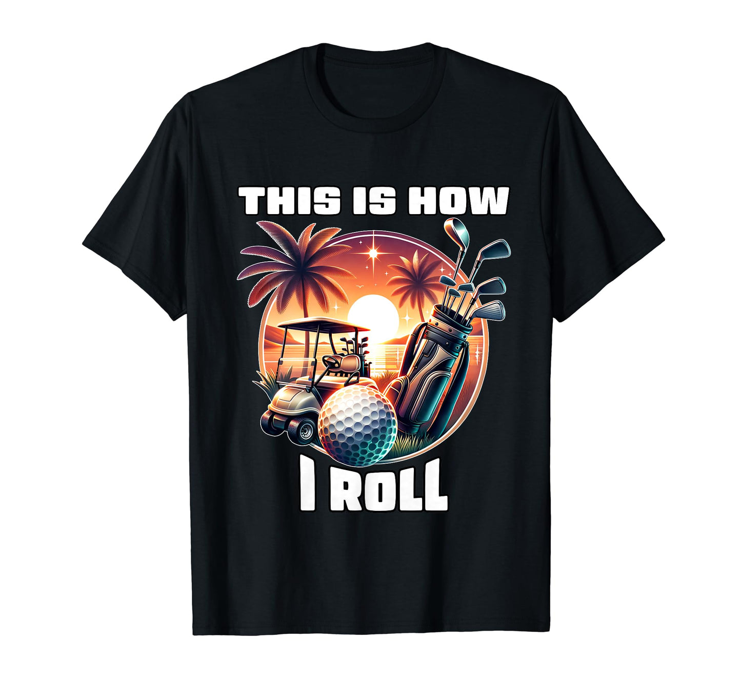 This Is How I Roll Golf Player T-Shirt - Aesthetic Graphic Men Women - T-Shirt, Sweatshirt, Hoodie