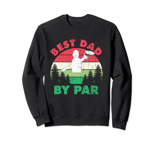 Best Dad Par Frisbee Golf Fan Disc Sweatshirt - Graphic Print Men Women - T-Shirt, Sweatshirt, Hoodie