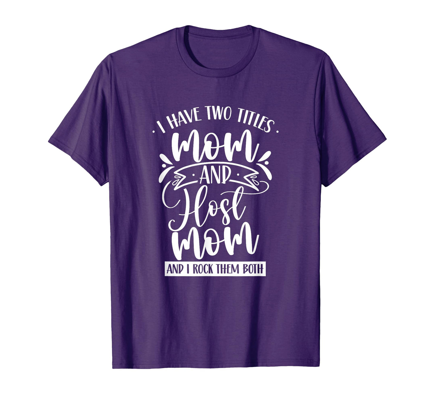 Two Titles Mom Host Mom And I T-Shirt - Casual Everyday Wear for Adults - T-Shirt, Sweatshirt, Hoodie