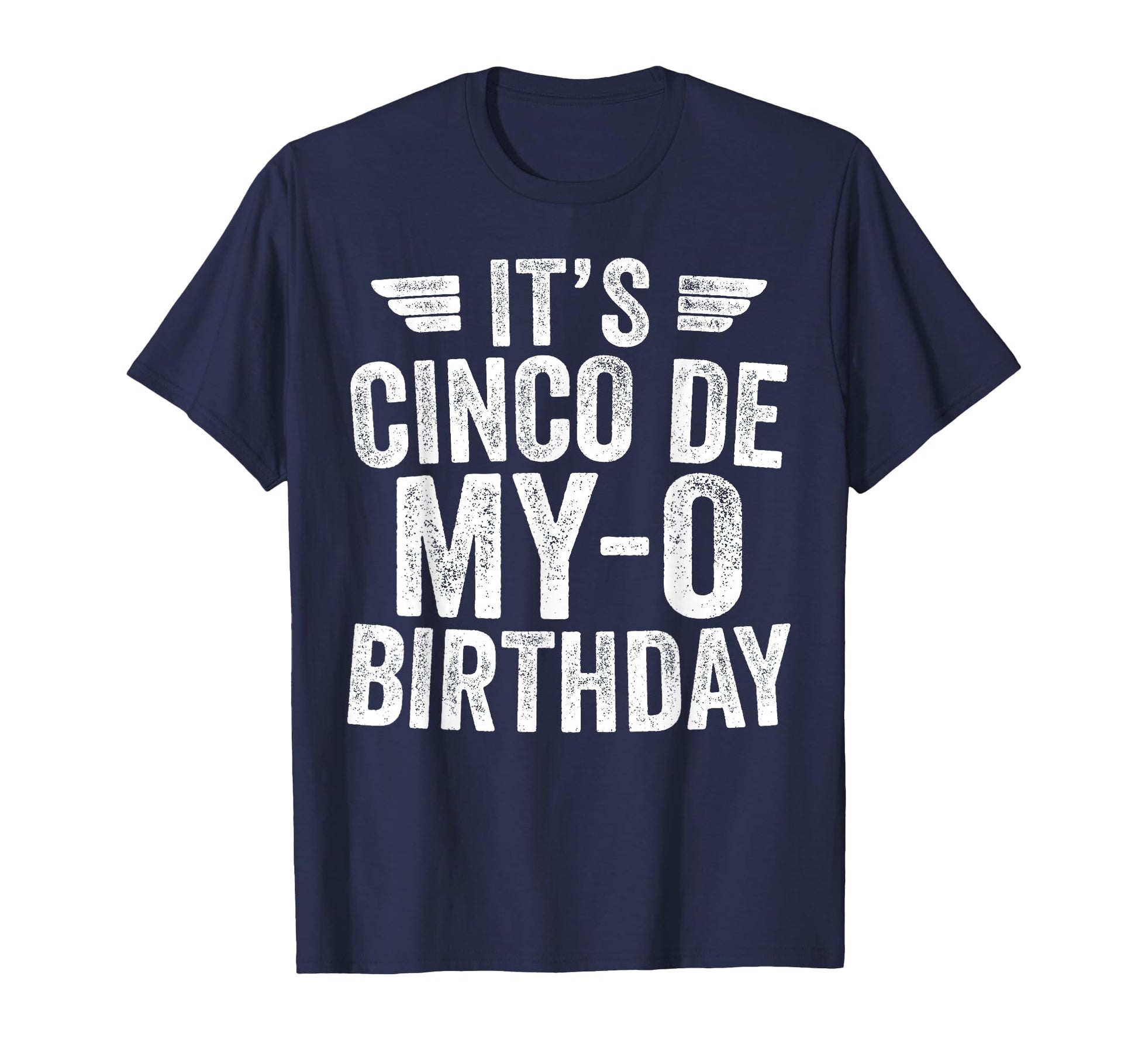 Its Cinco De My O Birthday Cinco De T-Shirt - Fun Novelty Design Unisex - T-Shirt, Sweatshirt, Hoodie
