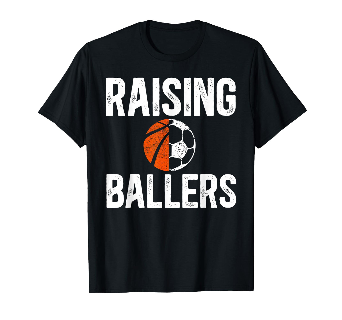 Raising Ballers Basketball Soccer T-Shirt - Casual Everyday Wear Men Women - T-Shirt, Sweatshirt, Hoodie