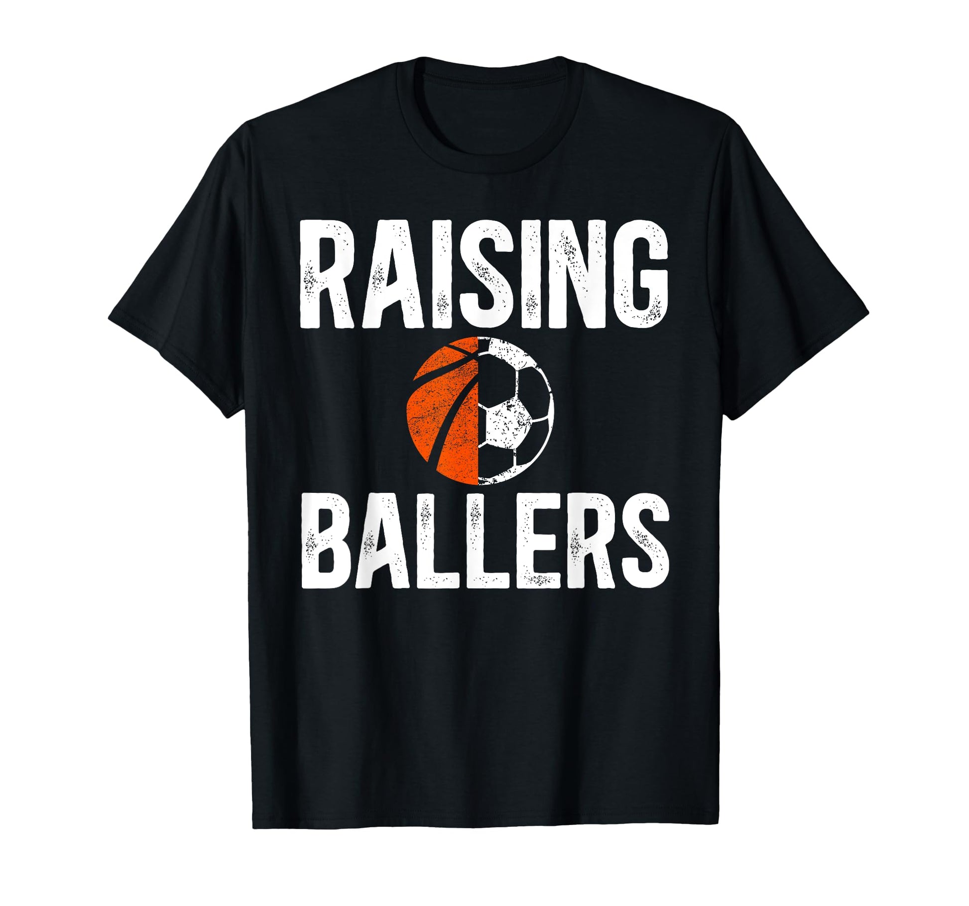 Raising Ballers Basketball Soccer T-Shirt - Casual Everyday Wear Men Women - T-Shirt, Sweatshirt, Hoodie