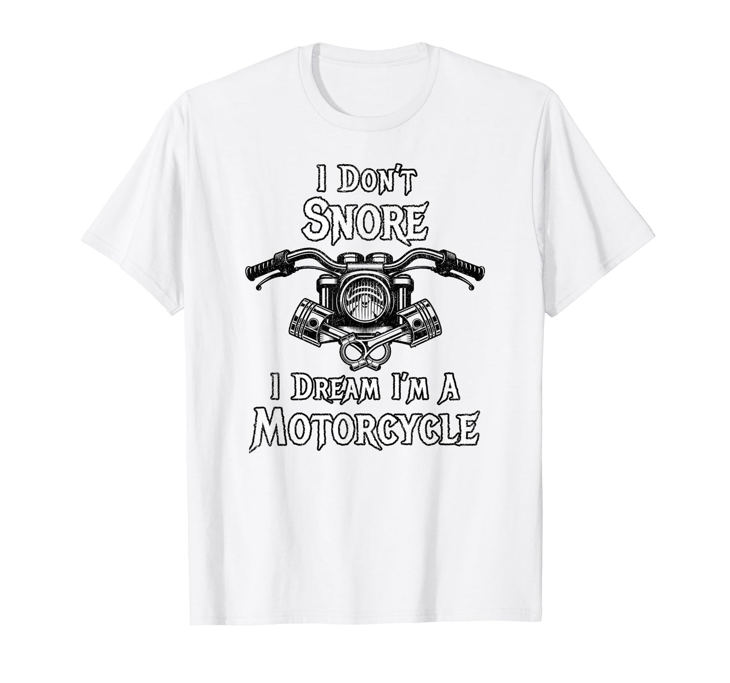I Dont Snore I Dream Im Motorcycle Biker T-Shirt - Novelty Apparel Unisex - T-Shirt, Sweatshirt, Hoodie
