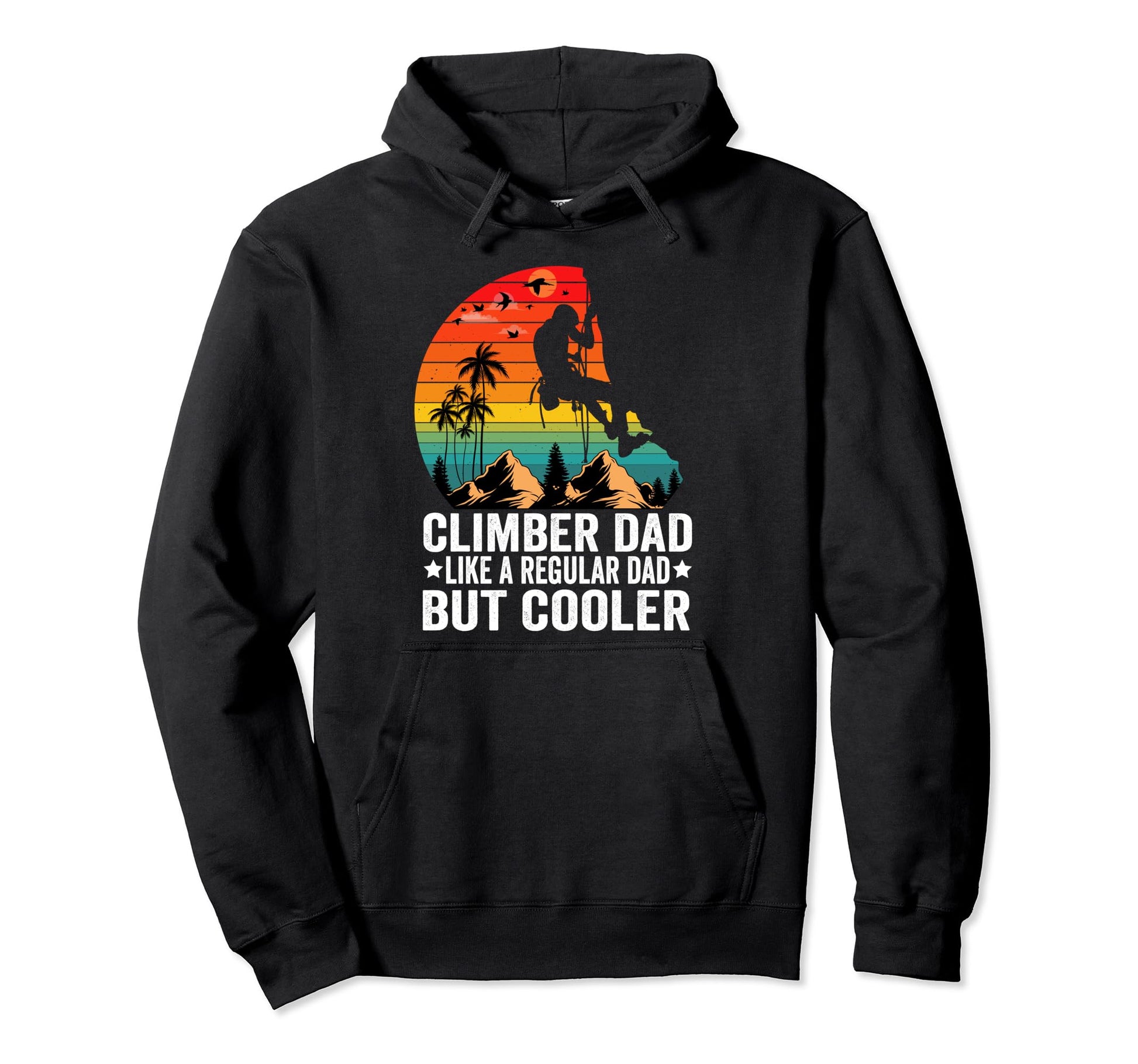 Climber Dad Like Regular Dad But Hoodie - Fun Novelty Design Men Women - T-Shirt, Sweatshirt, Hoodie