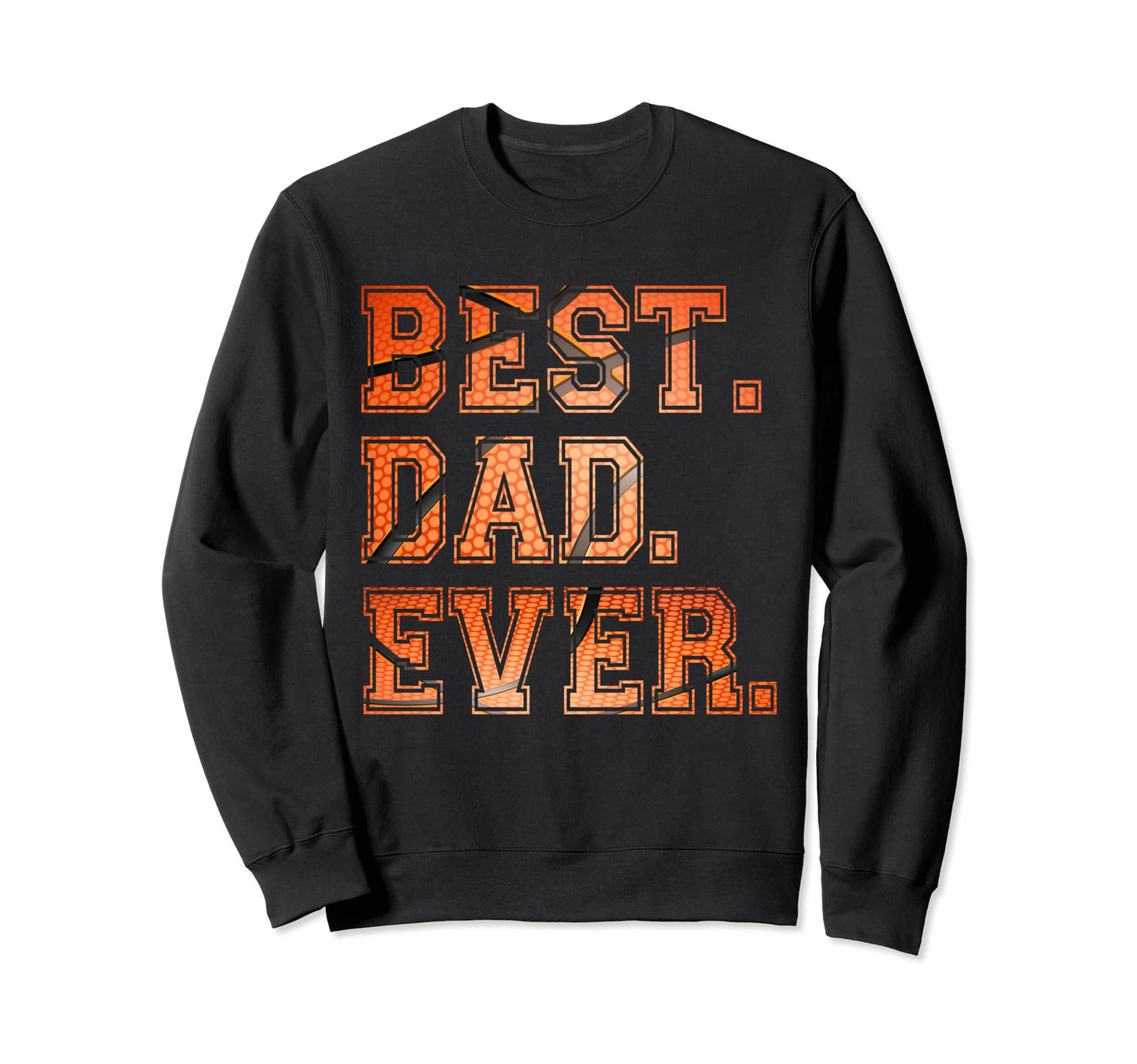 That Says Best Dad Ever Basketball Sweatshirt - Fun Novelty Design Unisex - T-Shirt, Sweatshirt, Hoodie