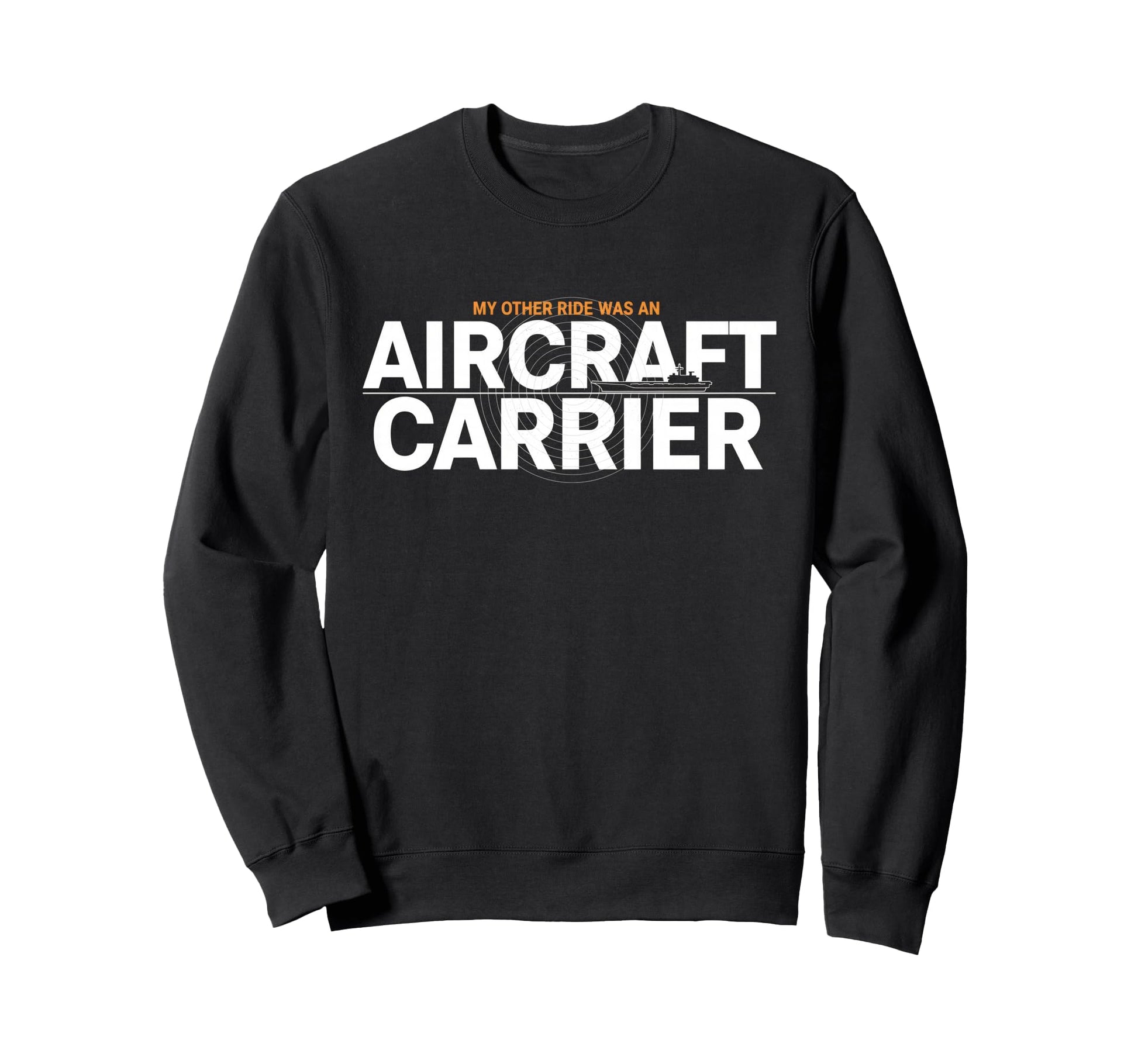 My Other Ride Was Aircraft Carrier Sweatshirt - Graphic Print for Adults - T-Shirt, Sweatshirt, Hoodie