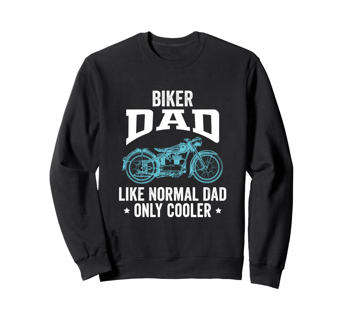 Biker Dad Like Normal Dad Only Cooler Sweatshirt - Trendy Graphic Unisex - T-Shirt, Sweatshirt, Hoodie