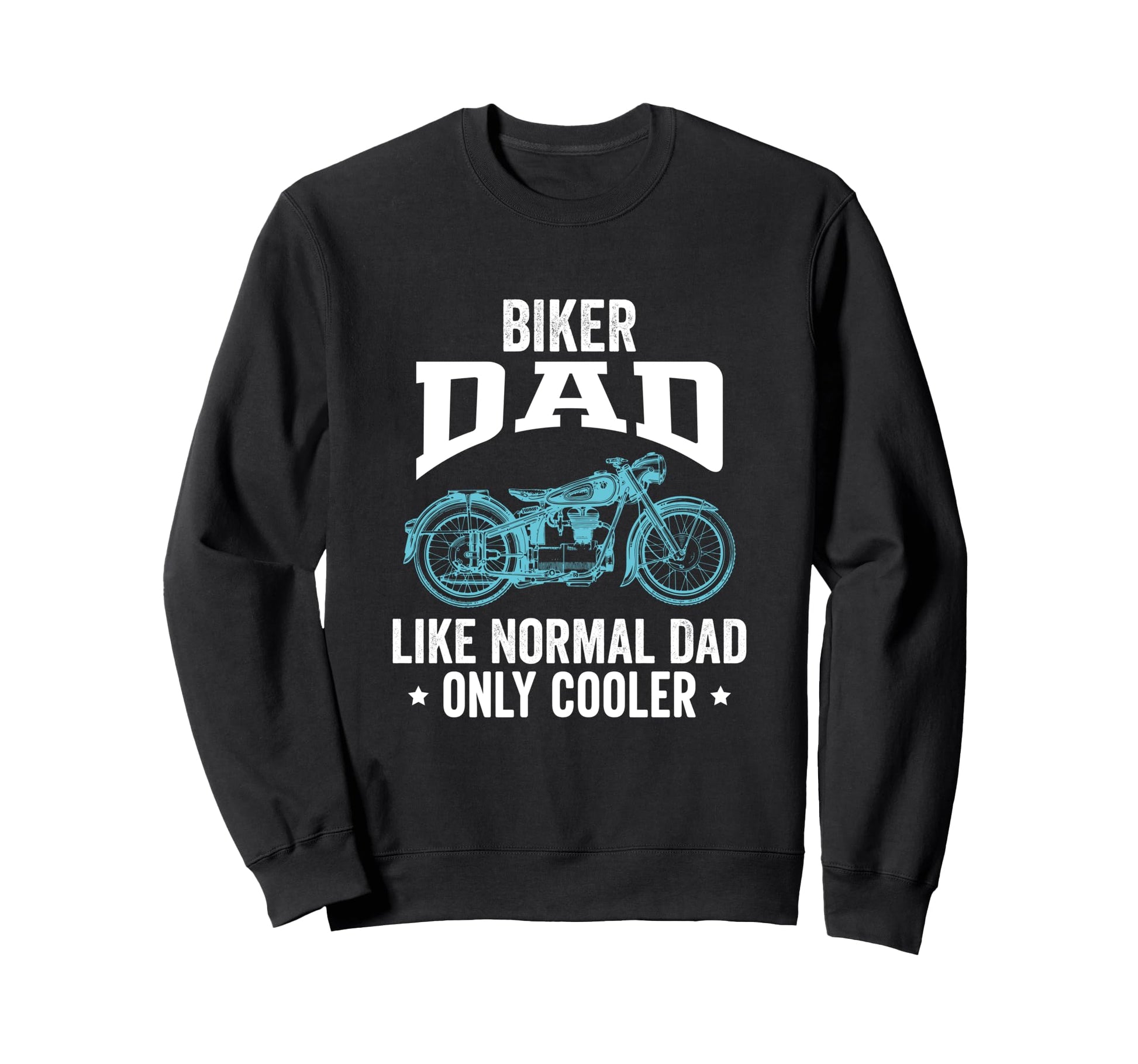 Biker Dad Like Normal Dad Only Cooler Sweatshirt - Trendy Graphic Unisex - T-Shirt, Sweatshirt, Hoodie