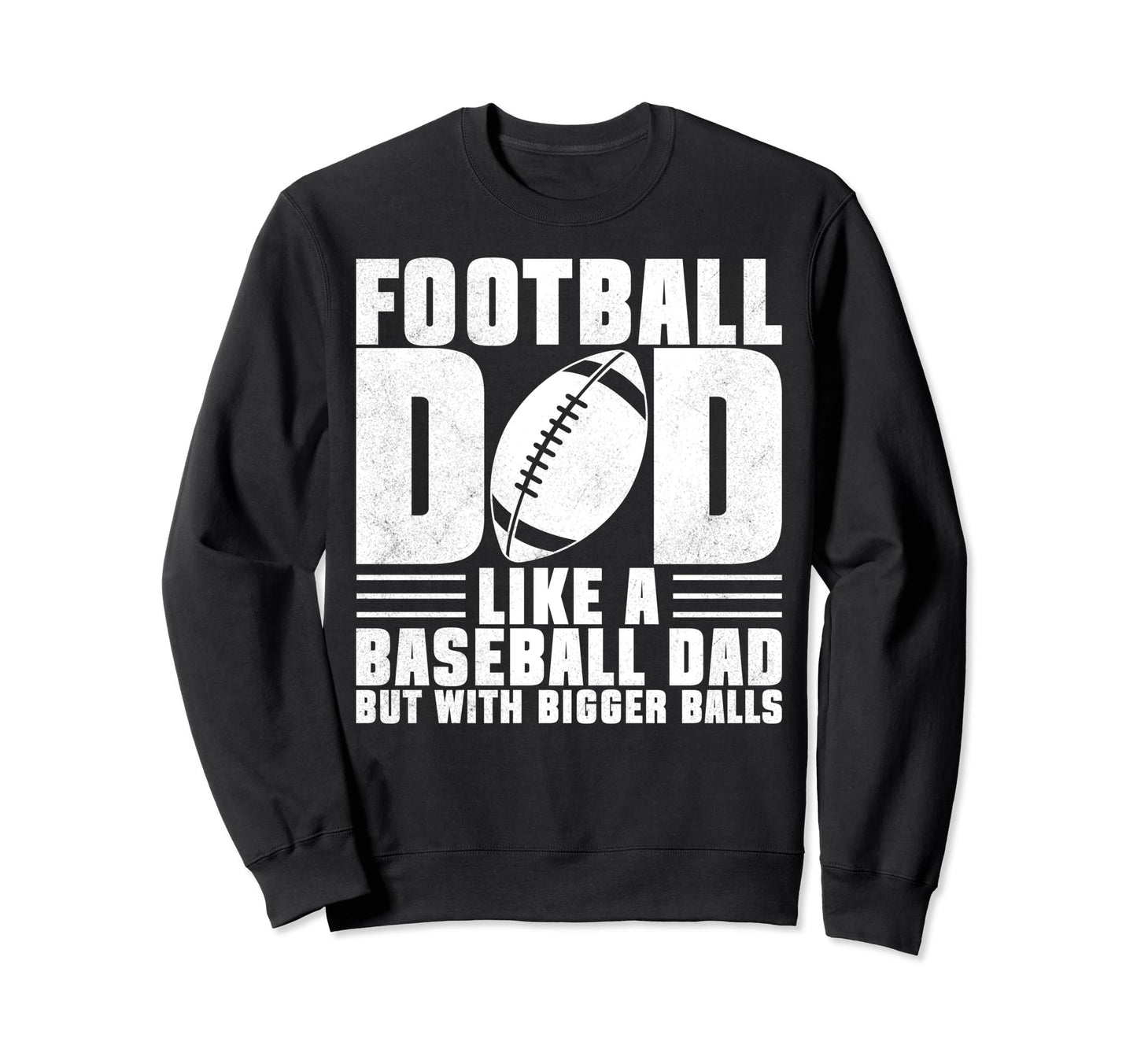 Football Dad Like Baseball Dad But Sweatshirt - Trendy Graphic for Adults - T-Shirt, Sweatshirt, Hoodie