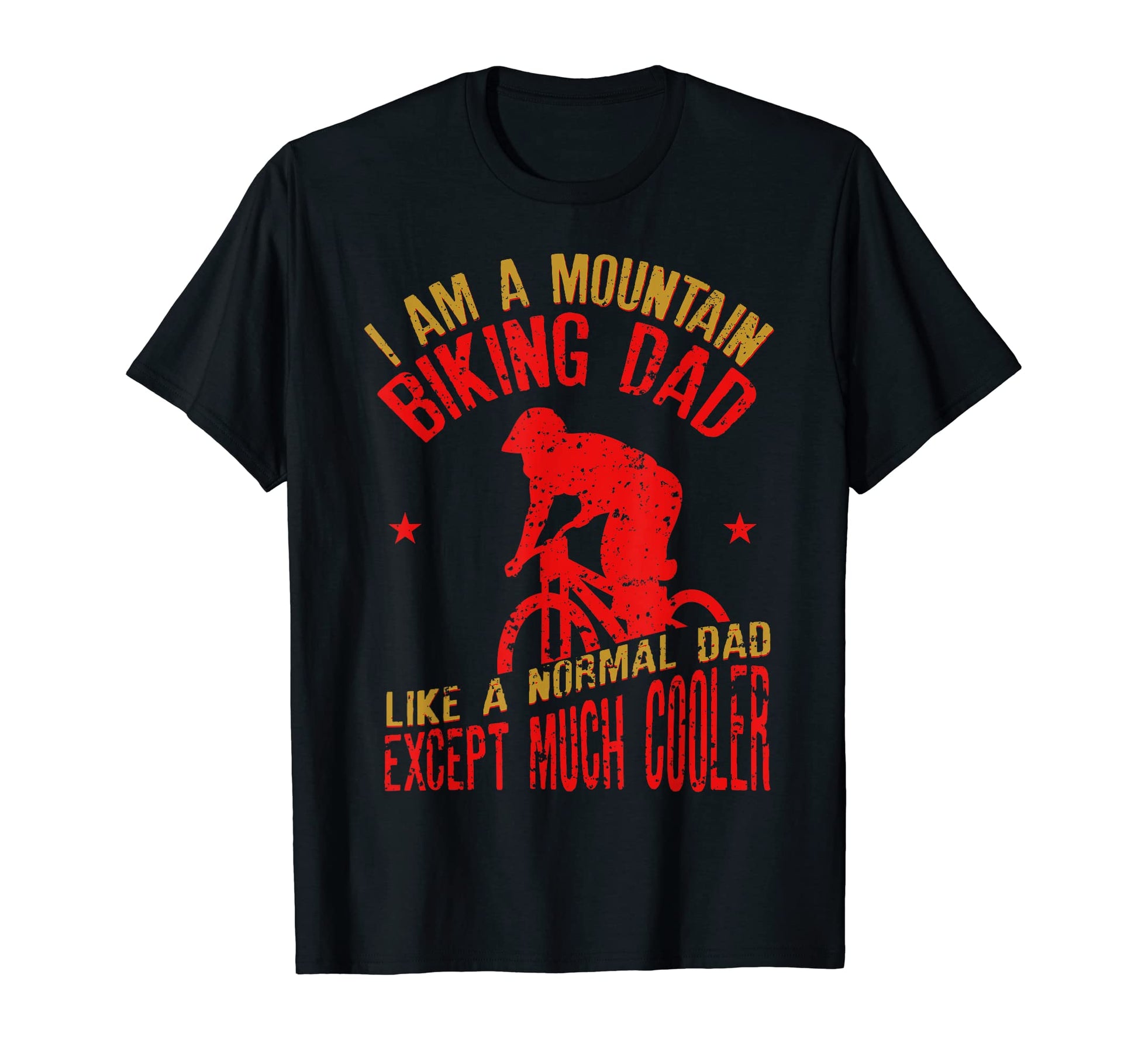 I Am Mountain Biking Dad Funny Cyclist T-Shirt - Trendy Graphic Unisex - T-Shirt, Sweatshirt, Hoodie