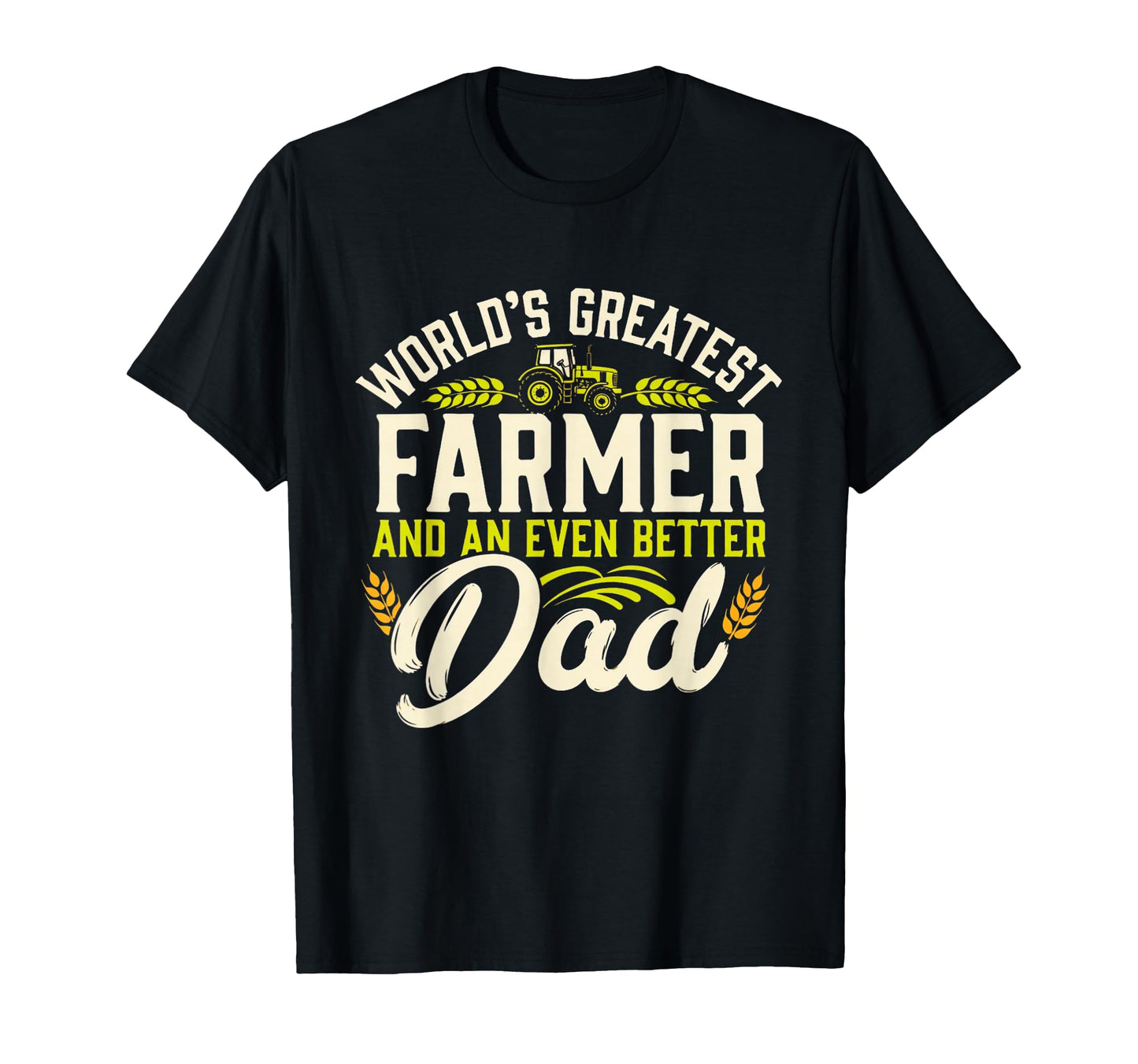 Worlds Greatest Farmer Better Dad Funny T-Shirt - Trendy Graphic Unisex - T-Shirt, Sweatshirt, Hoodie
