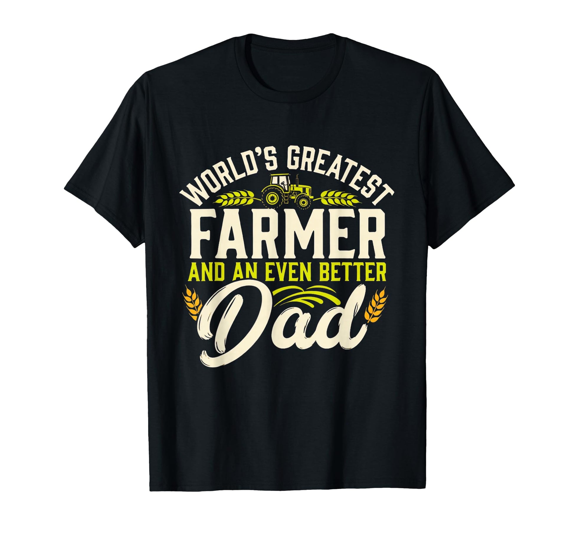 Worlds Greatest Farmer Better Dad Funny T-Shirt - Trendy Graphic Unisex - T-Shirt, Sweatshirt, Hoodie