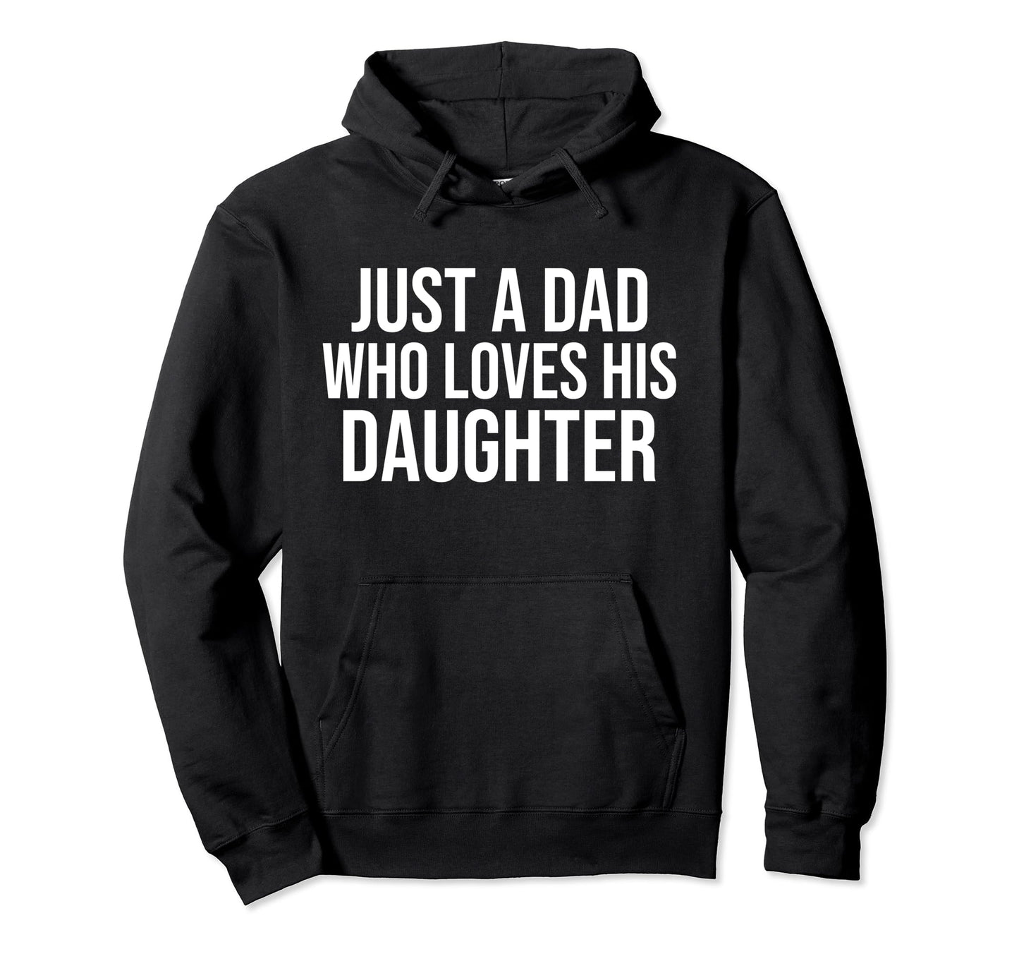 Just Dad Who Loves His Daughter Hoodie - Fun Novelty Design for Adults - T-Shirt, Sweatshirt, Hoodie