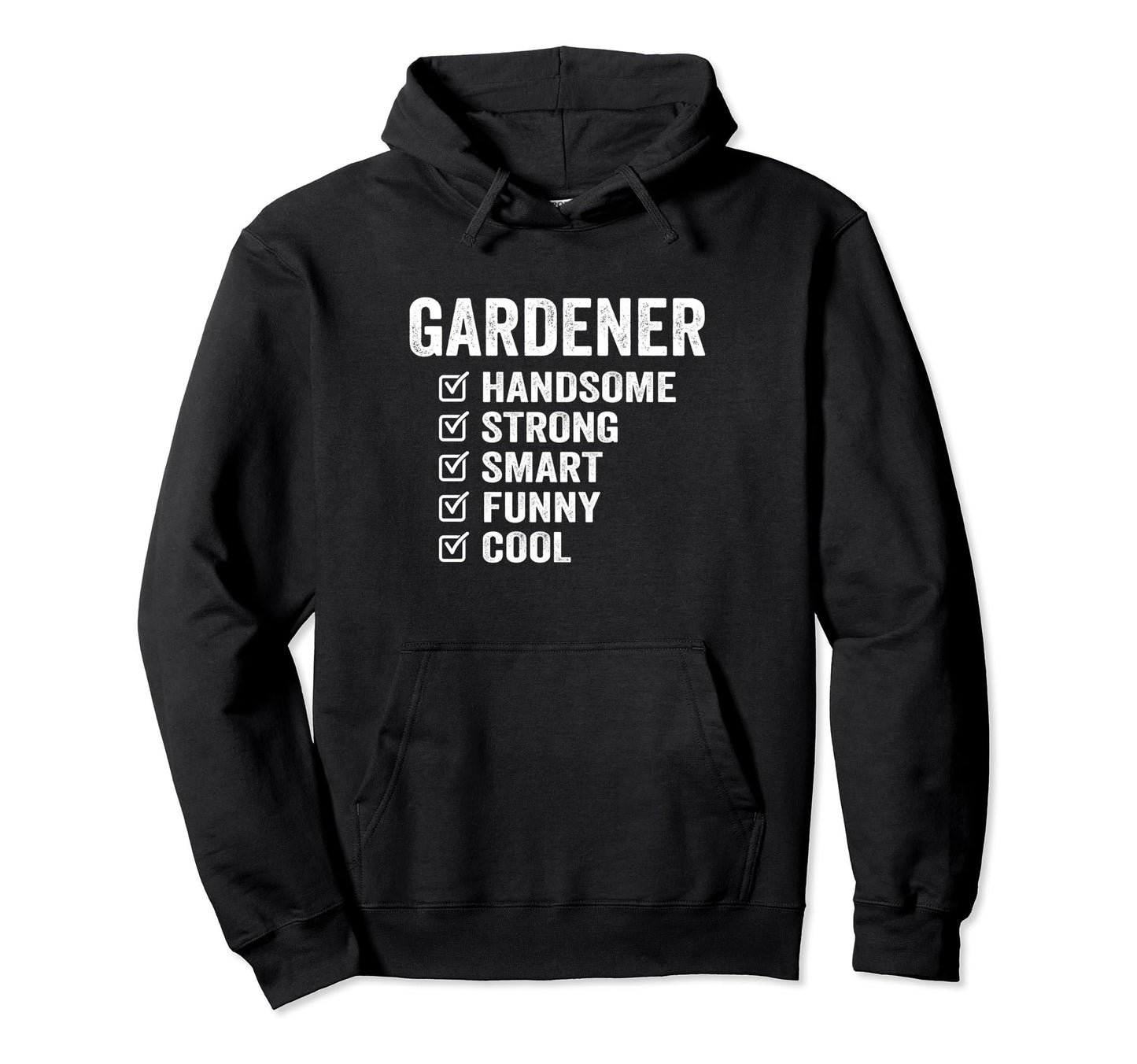 Gardener Handsome Strong Smart Funny Hoodie - Fun Novelty Design Unisex - T-Shirt, Sweatshirt, Hoodie
