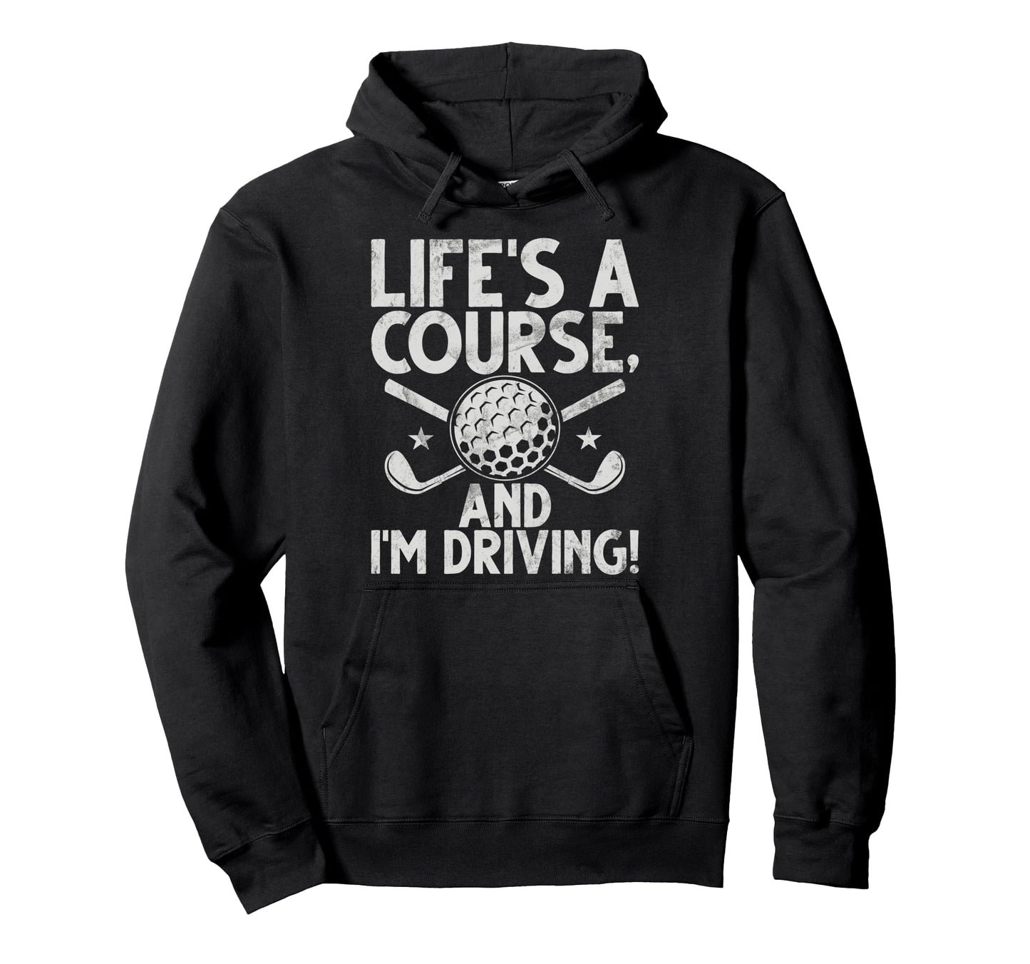 Lifes Course And Im Driving Golf Dad Hoodie - Unique Graphic Men Women - T-Shirt, Sweatshirt, Hoodie