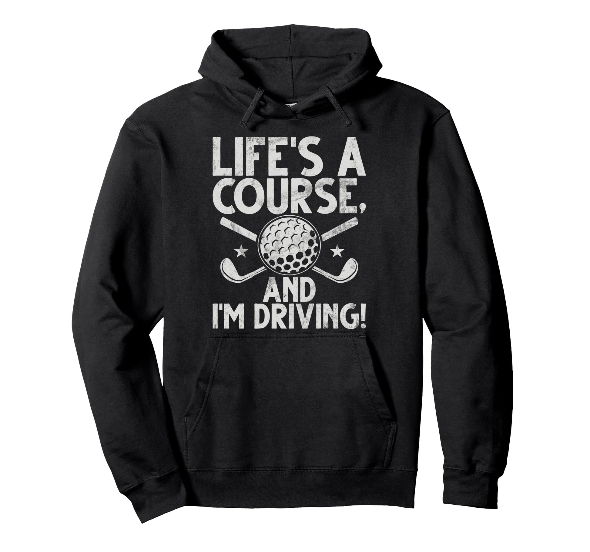Lifes Course And Im Driving Golf Dad Hoodie - Unique Graphic Men Women - T-Shirt, Sweatshirt, Hoodie