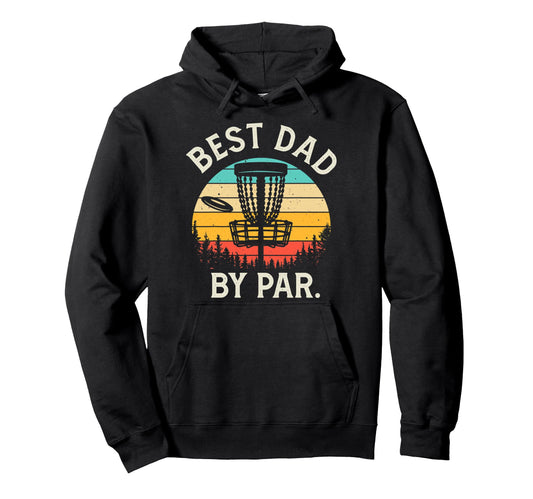 Best Dad Par Funny Disc Golf Gift Hoodie - Graphic Print for Adults - T-Shirt, Sweatshirt, Hoodie
