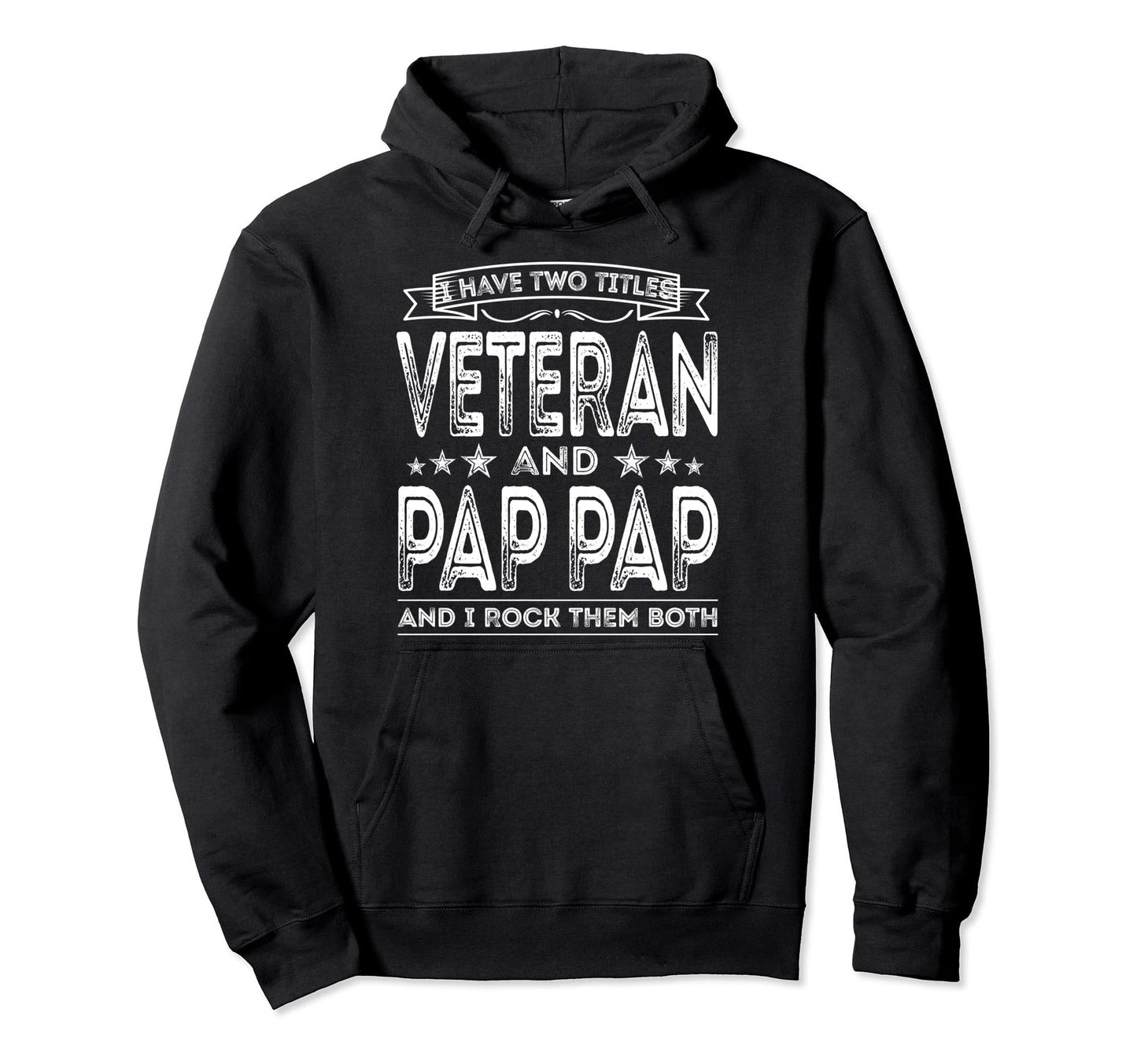 I Have Two Titles Veteran And Pap Pap Funny Hoodie - Unique Graphic Unisex - T-Shirt, Sweatshirt, Hoodie