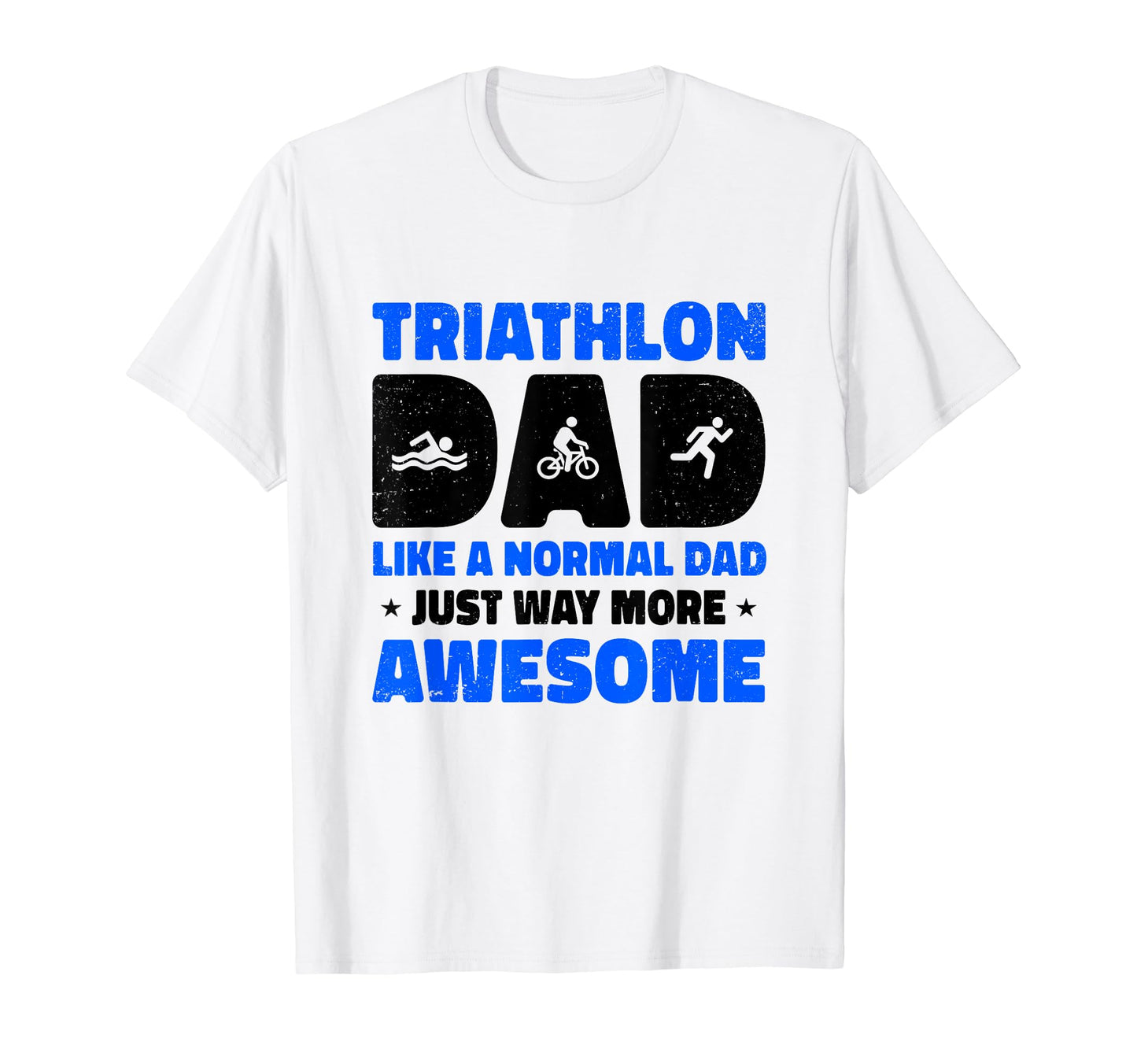 Triathlon Dad Like Normal Dad T-Shirt - Casual Everyday Wear for Adults - T-Shirt, Sweatshirt, Hoodie
