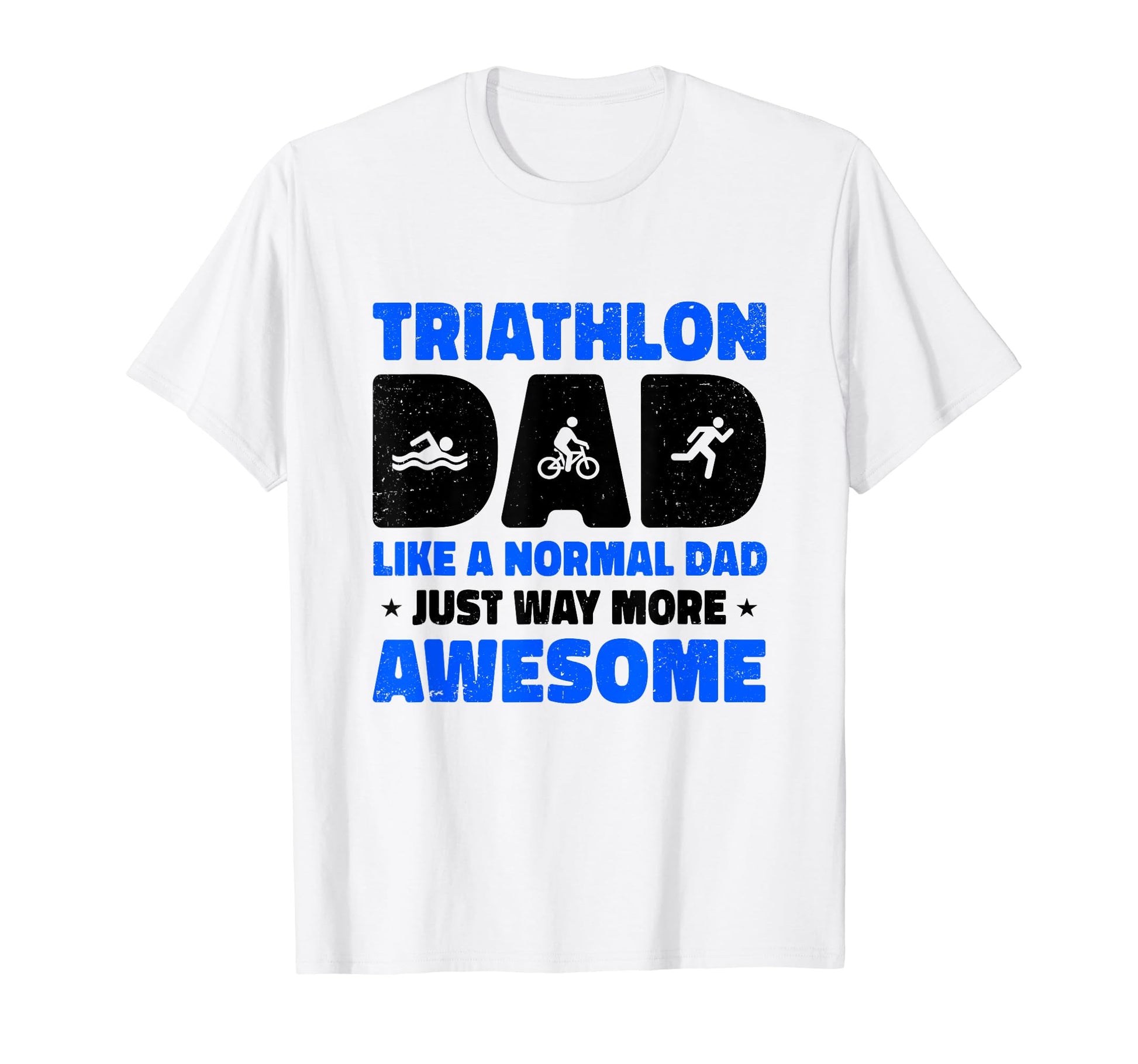 Triathlon Dad Like Normal Dad T-Shirt - Casual Everyday Wear for Adults - T-Shirt, Sweatshirt, Hoodie