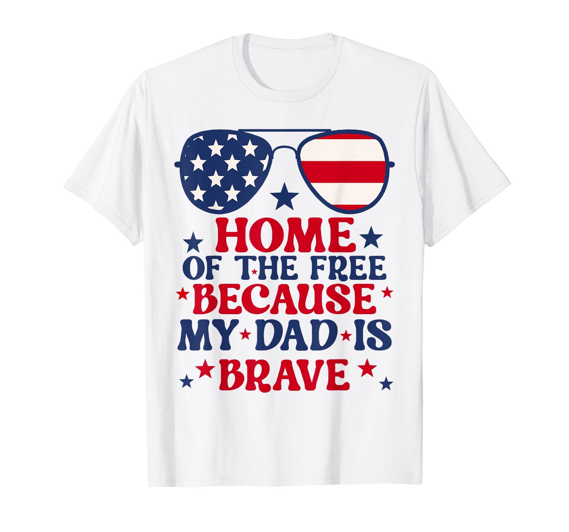 Home Free Because My Dad Is Brave 4Th T-Shirt - Fun Novelty Design Unisex - T-Shirt, Sweatshirt, Hoodie