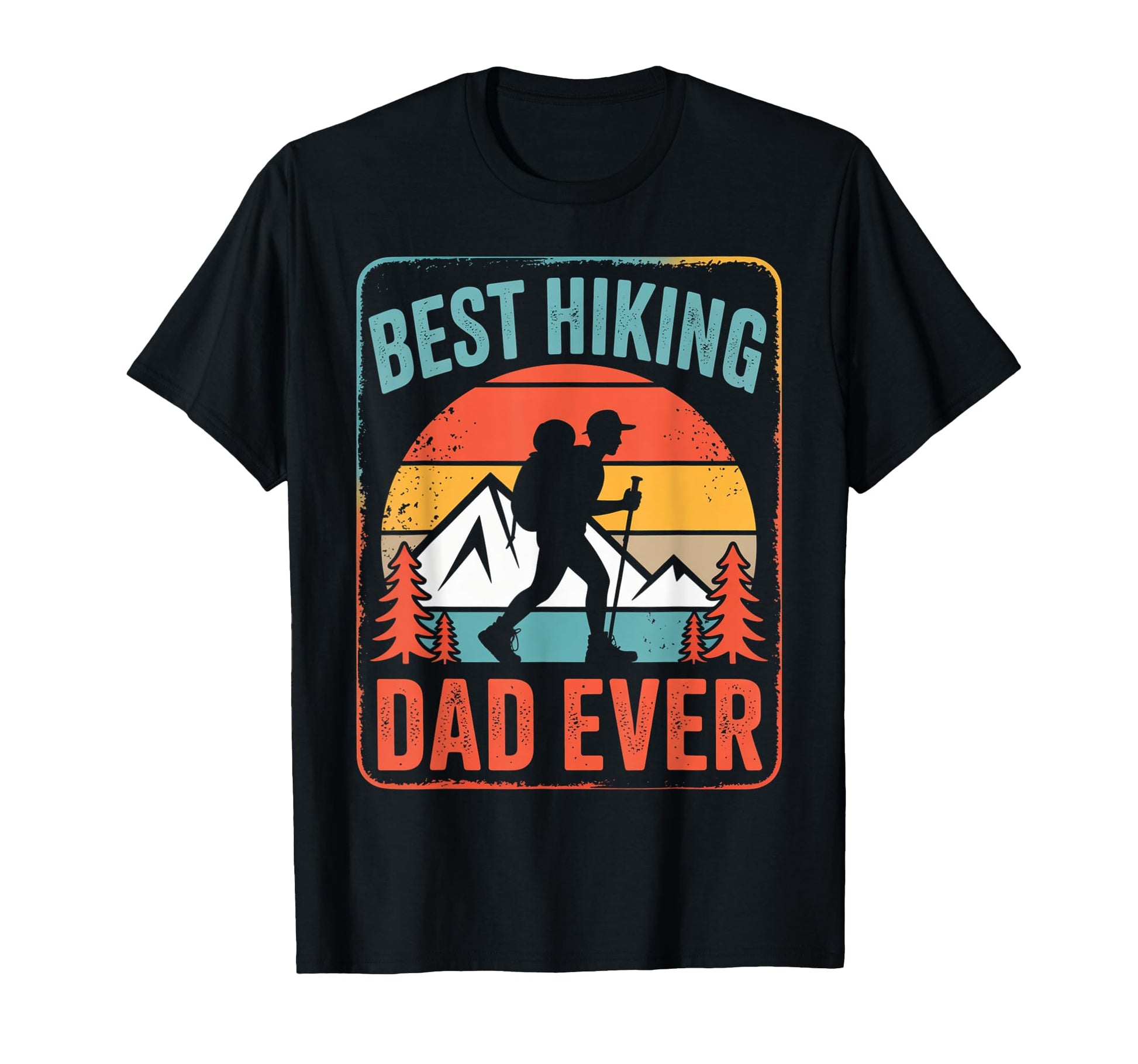 Best Hiking Dad Ever Funny Hiker T-Shirt - Trendy Graphic Men Women - T-Shirt, Sweatshirt, Hoodie