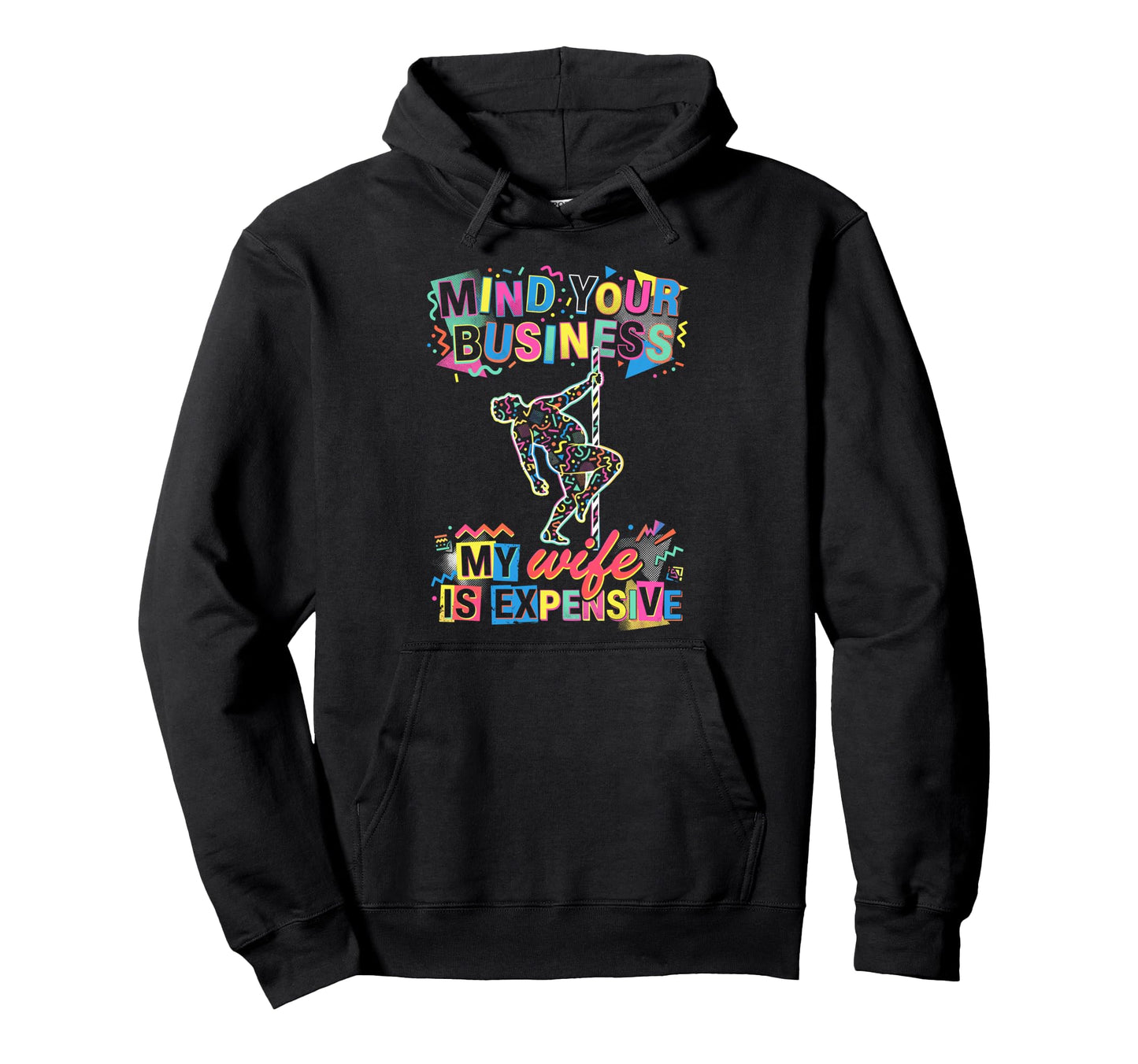 Mind Your Business My Wife Is Expensive Hoodie - Trendy Graphic Men Women - T-Shirt, Sweatshirt, Hoodie