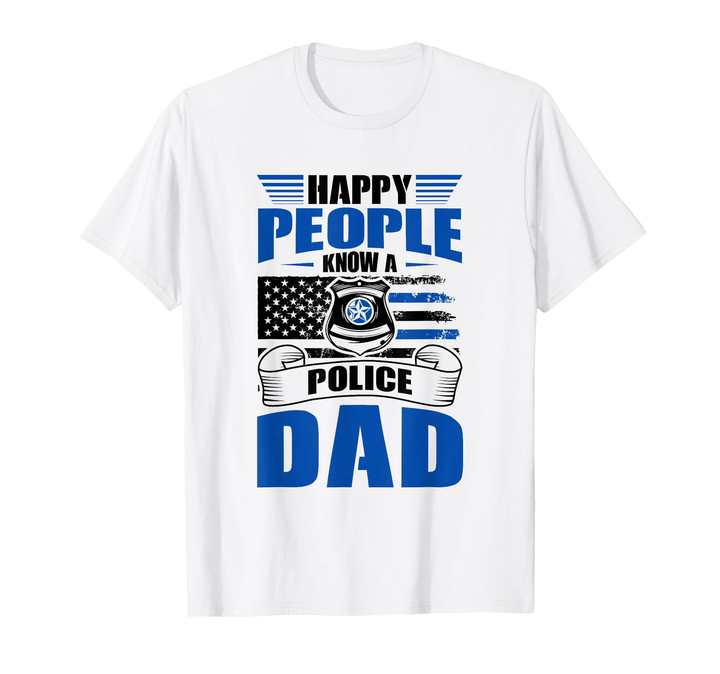 Thin Blue Line Happy People Know Police Dad T-Shirt - Graphic Print Unisex - T-Shirt, Sweatshirt, Hoodie